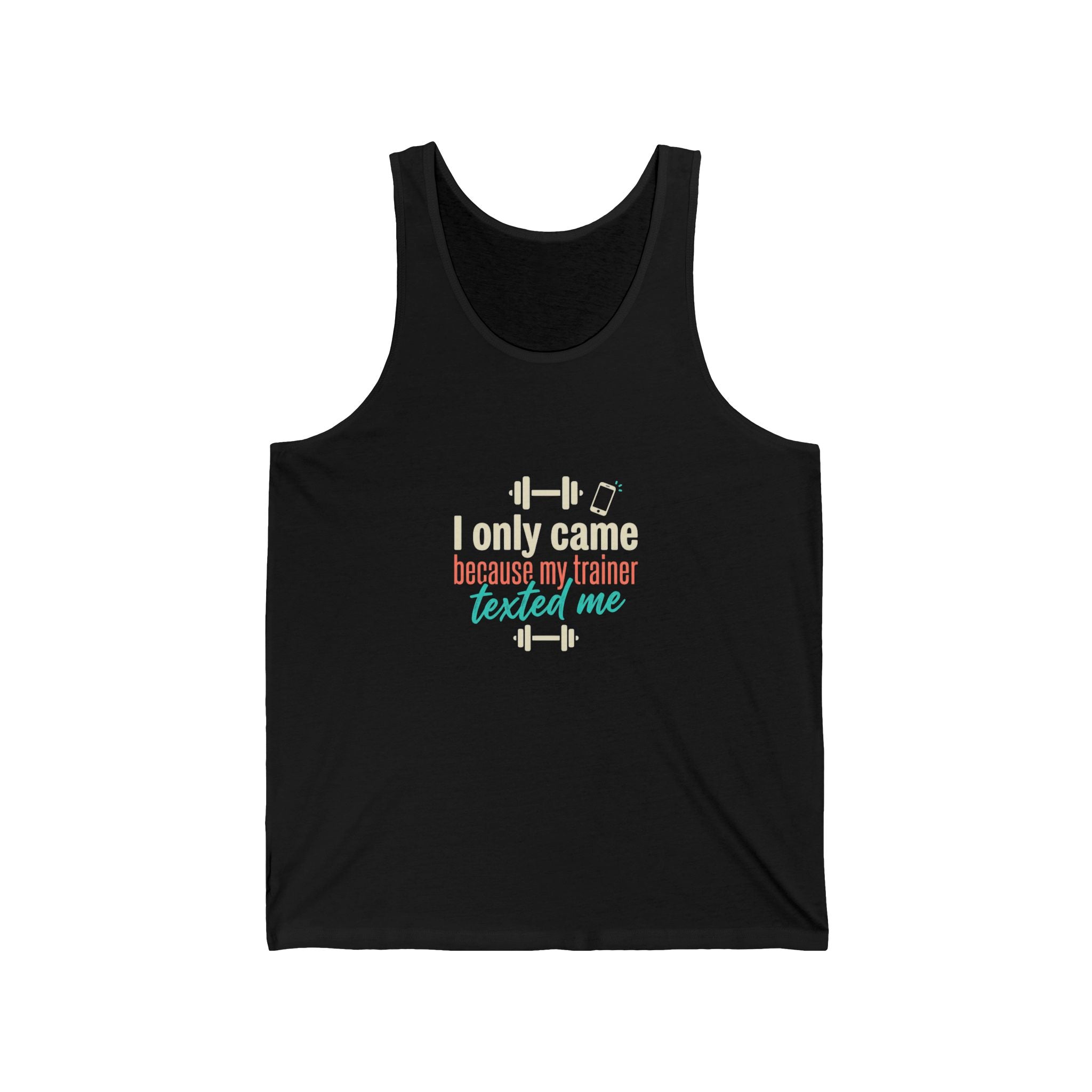 I Only Came Because My Trainer Texted Me Unisex Jersey Tank