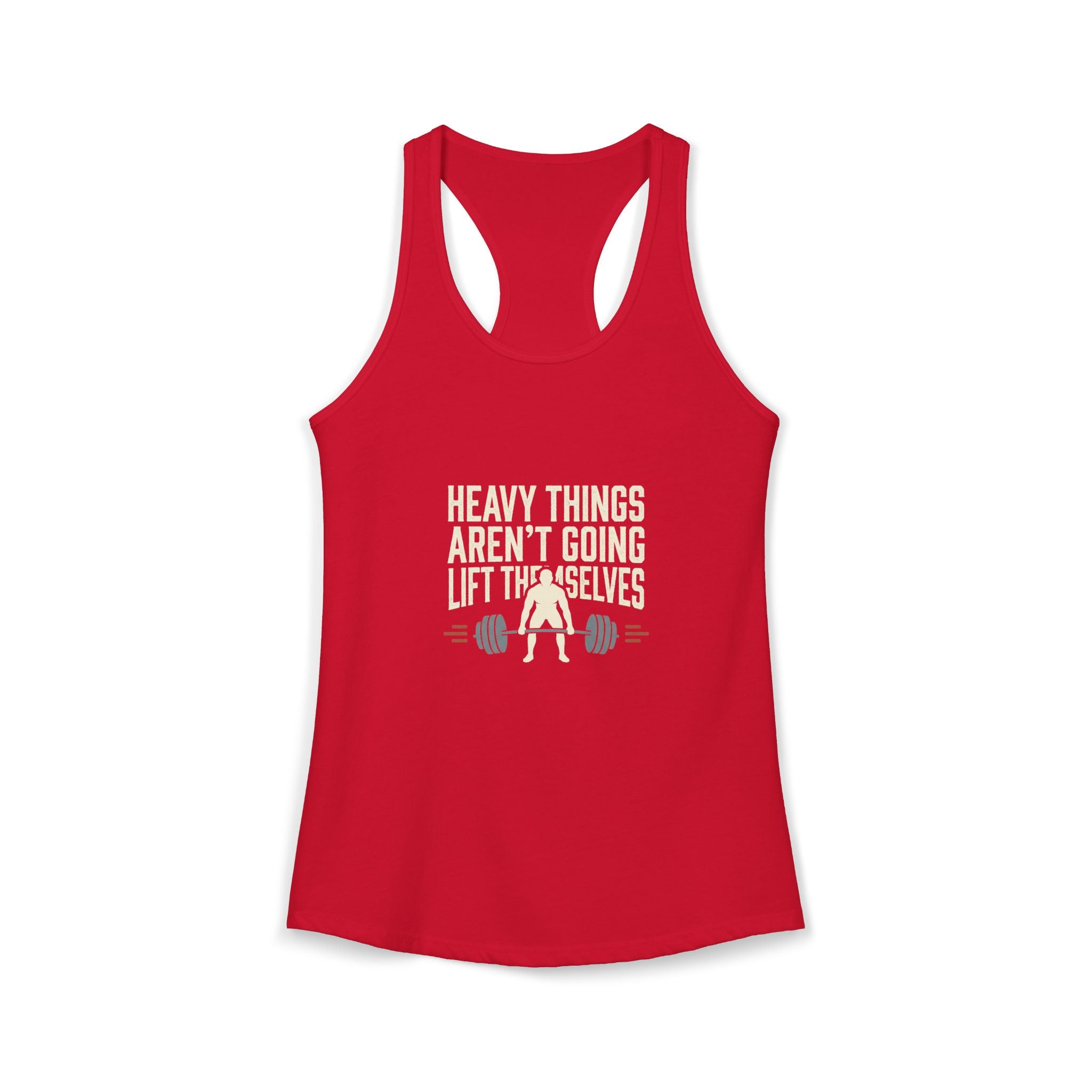 Heavy Things Aren't Going To Lift Themselves Women's Ideal Racerback Tank