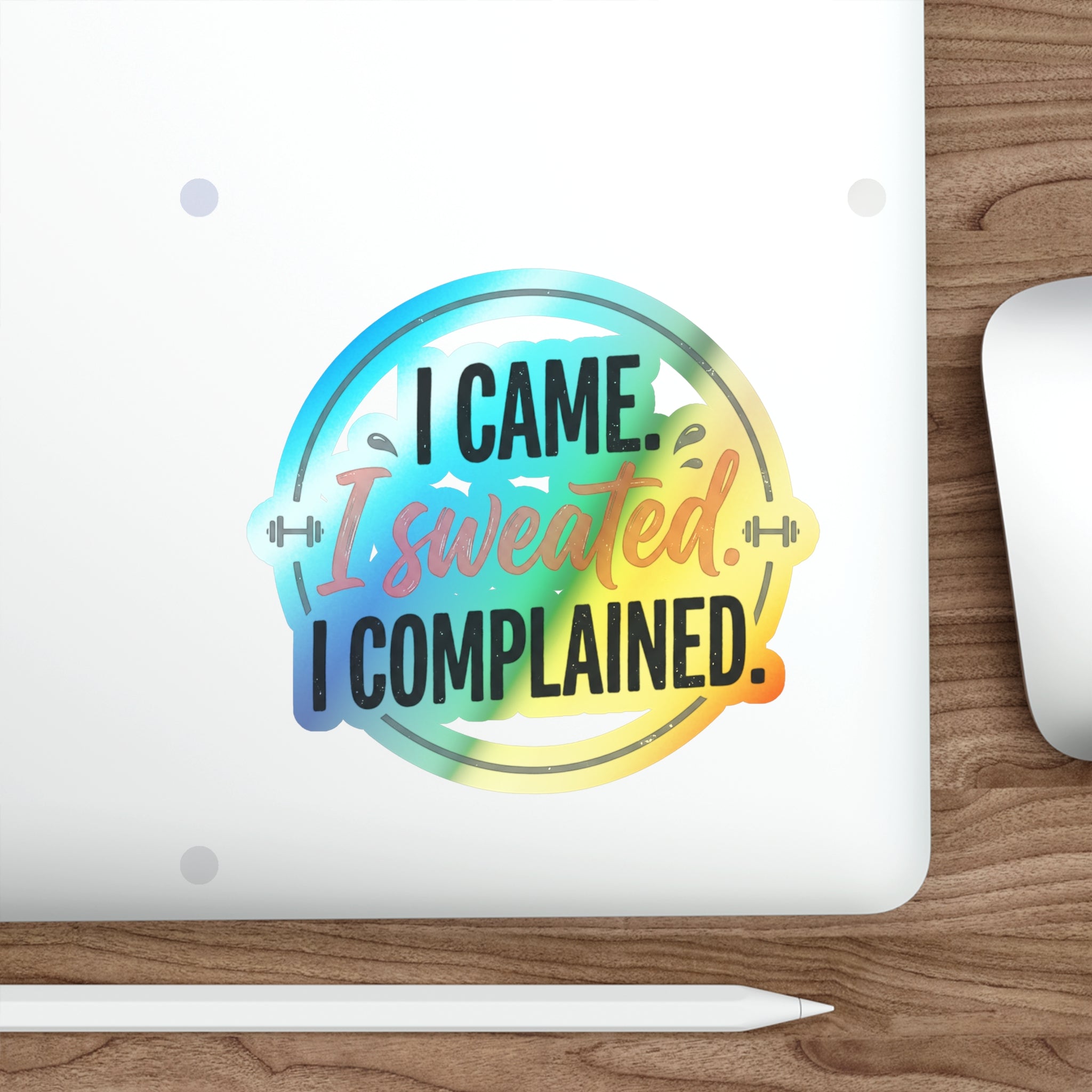 I Came I Sweated I Complained Holographic Die-cut Stickers