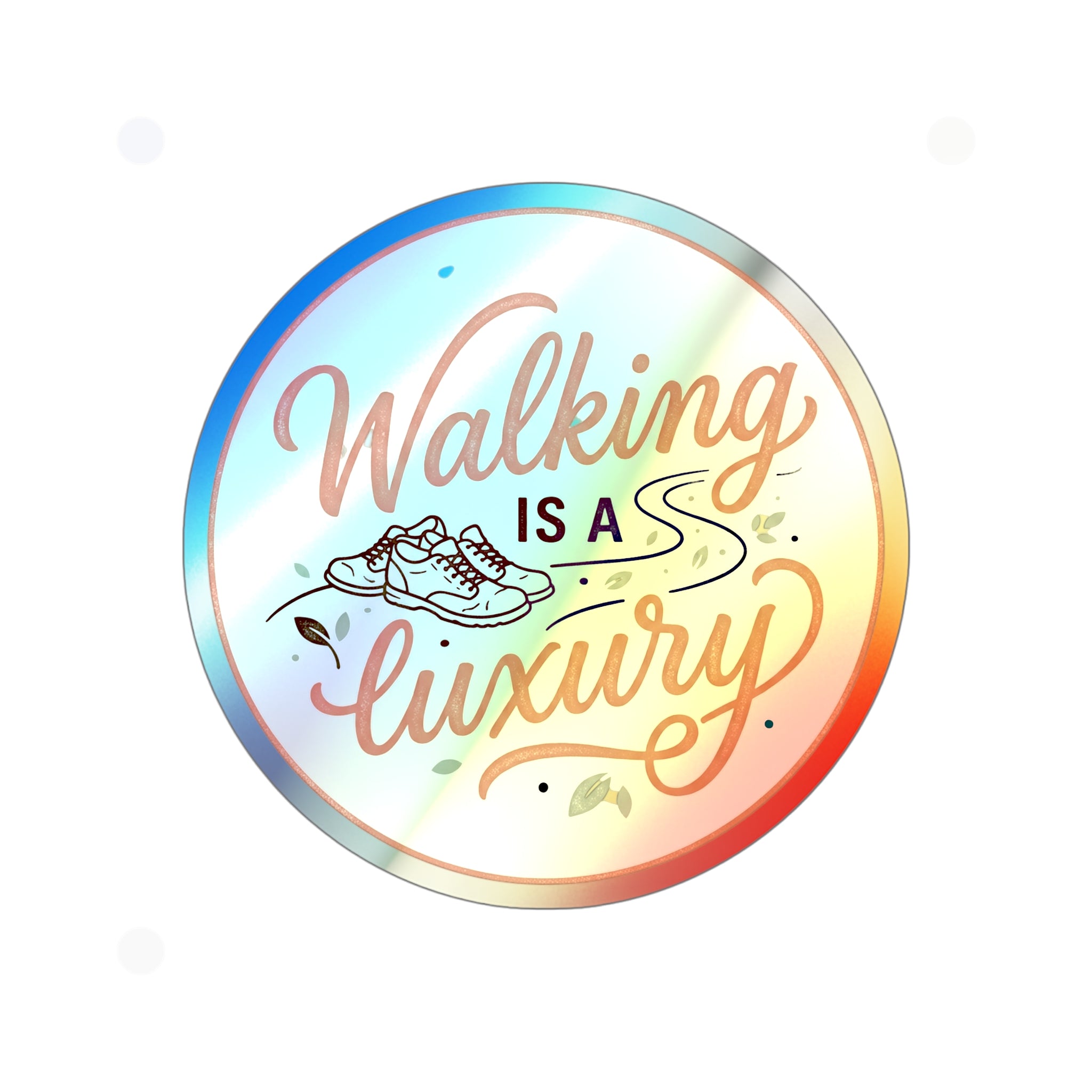 Walking is a Luxury Holographic Die-cut Stickers