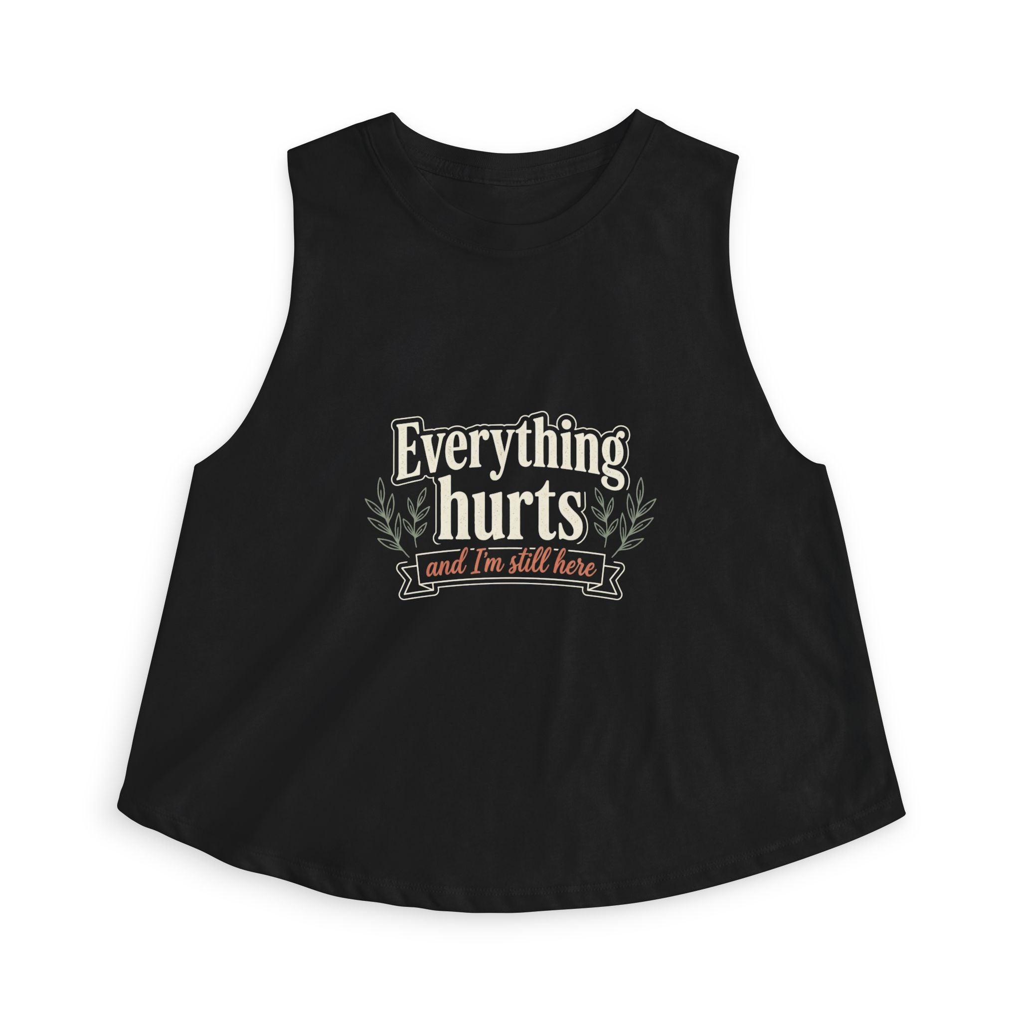 Everything Hurts and I'm Still Here Women's Crop Top