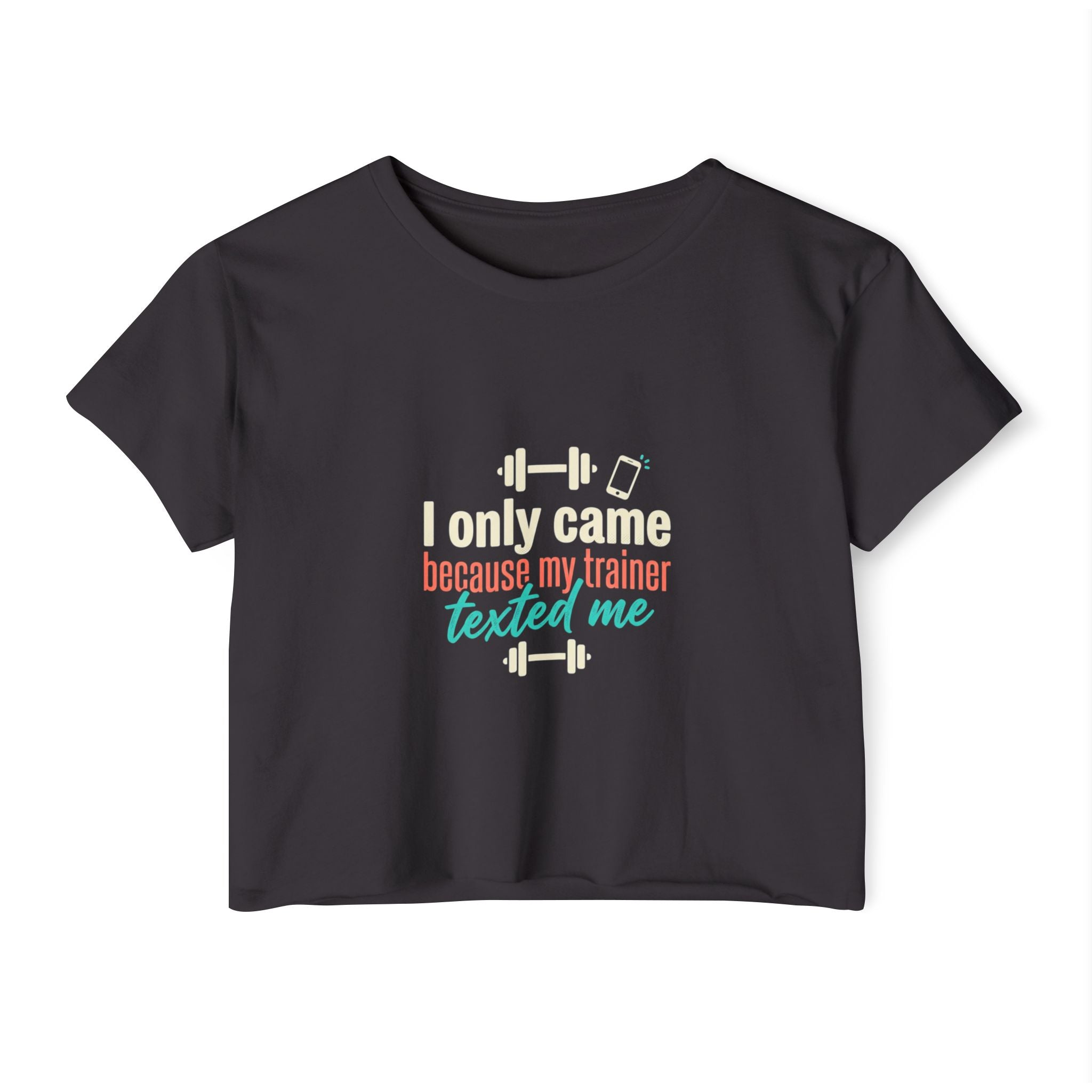 I Only Came Because My Trainer Texted Me Women's Festival Crop Top