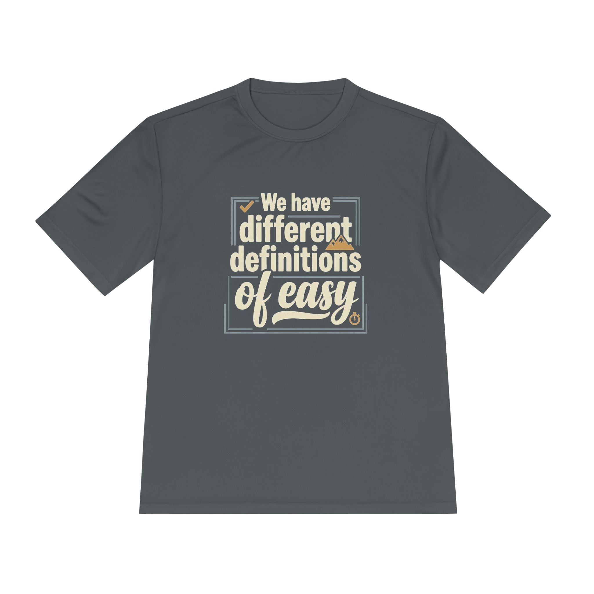 We Have Different Definitions of Easy Unisex Moisture Wicking Tee