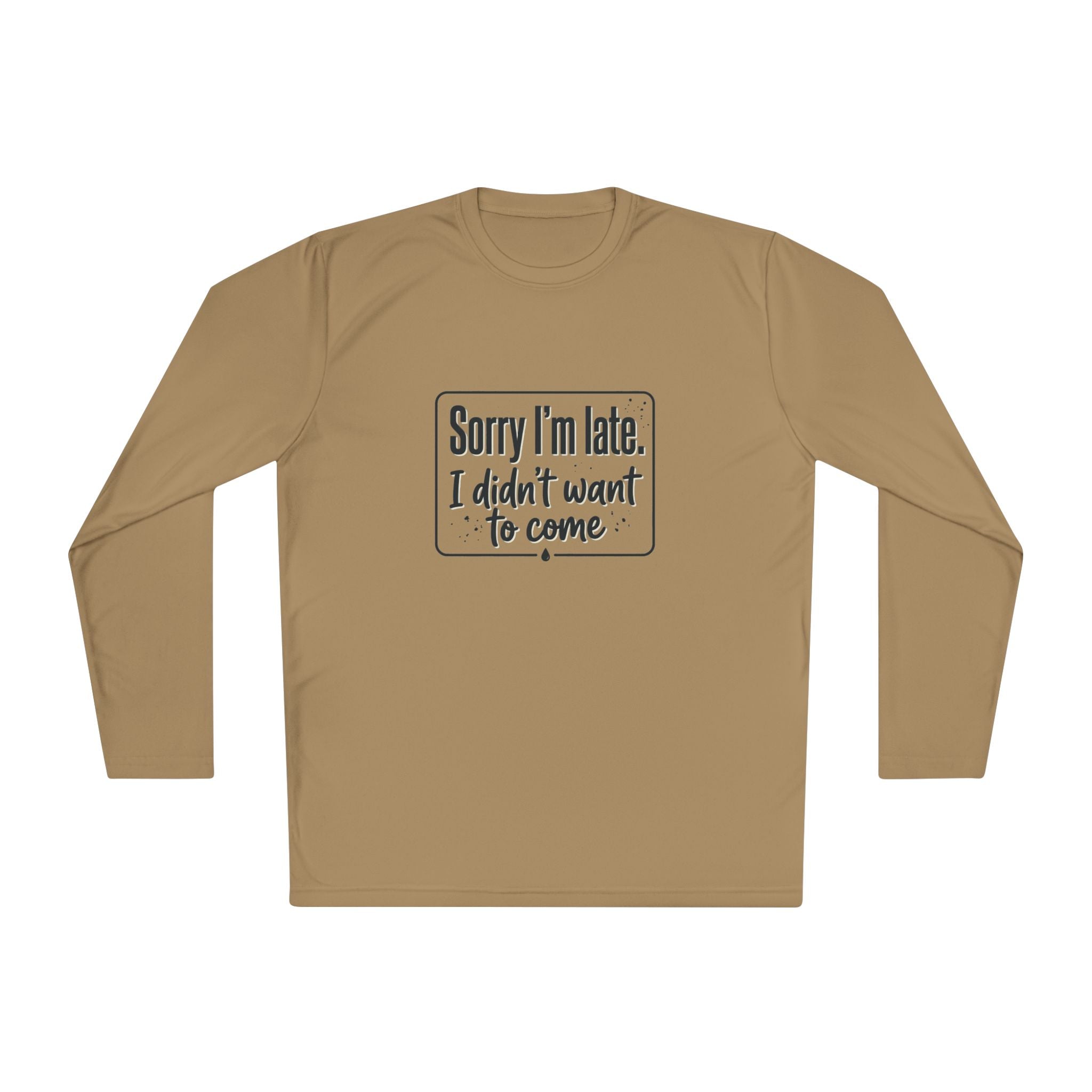Sorry I'm Late I Didn't Want to Come Unisex Lightweight Long Sleeve Tee