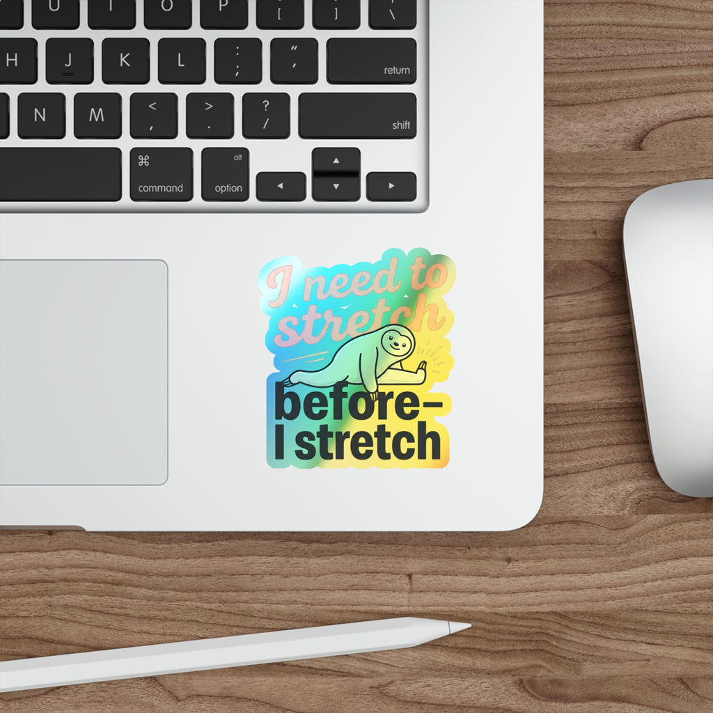 I Need to Stretch Before I Stretch Holographic Die-cut Stickers