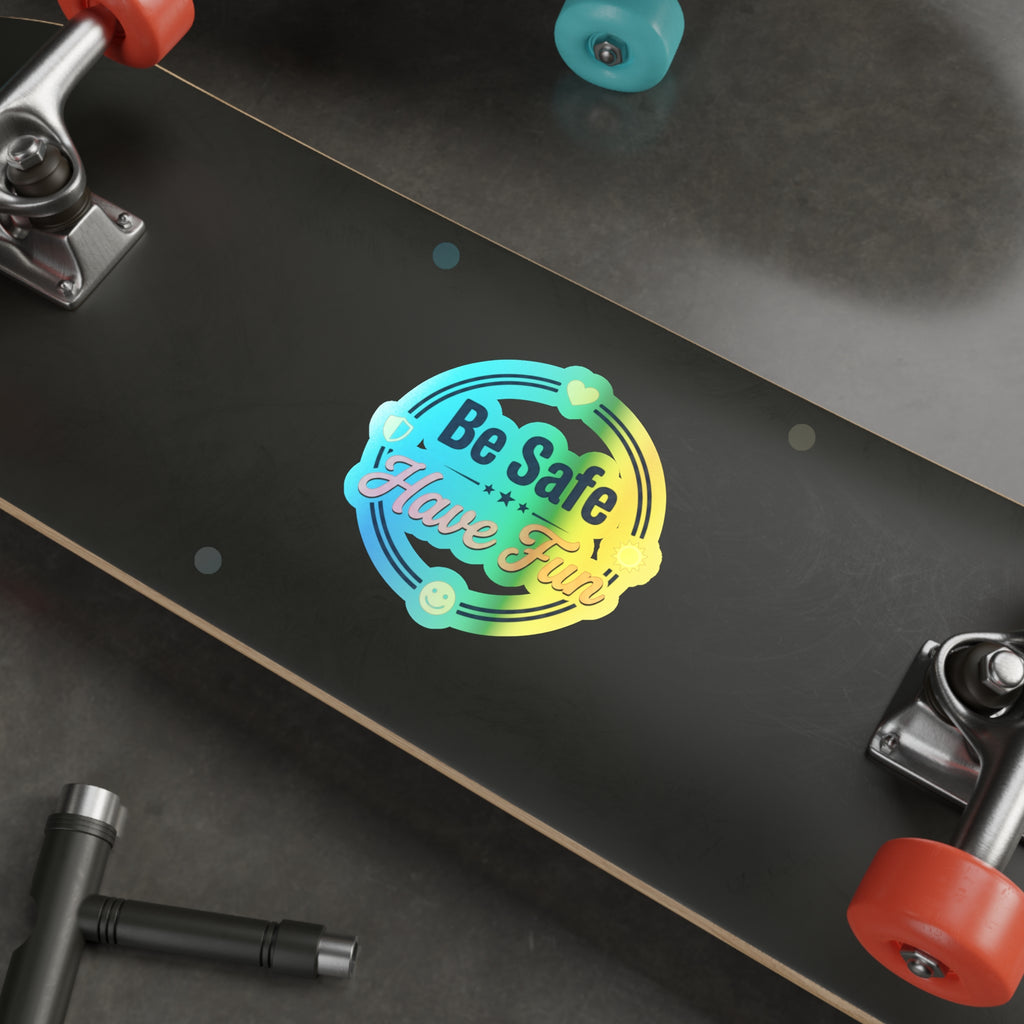 Be Safe Have Fun Holographic Die-cut Stickers