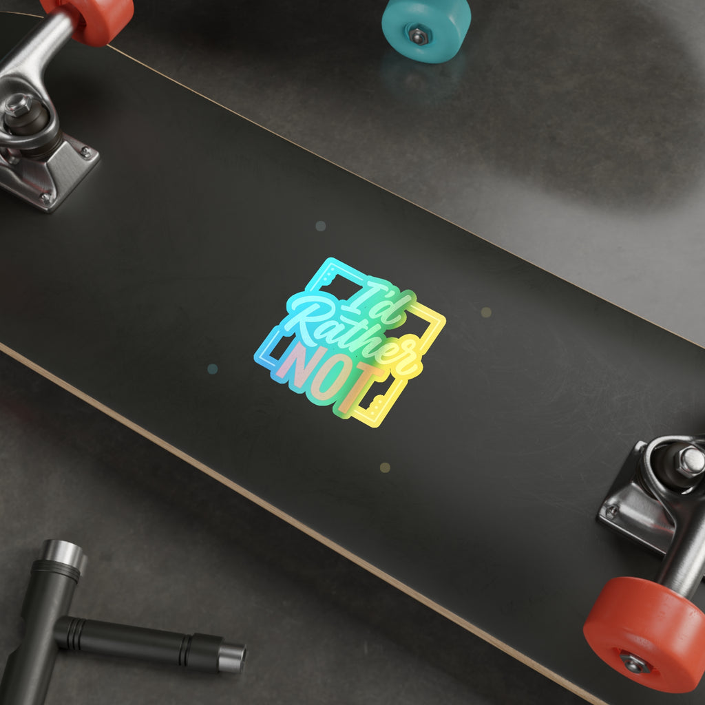 I'd Rather Not Holographic Die-cut Stickers