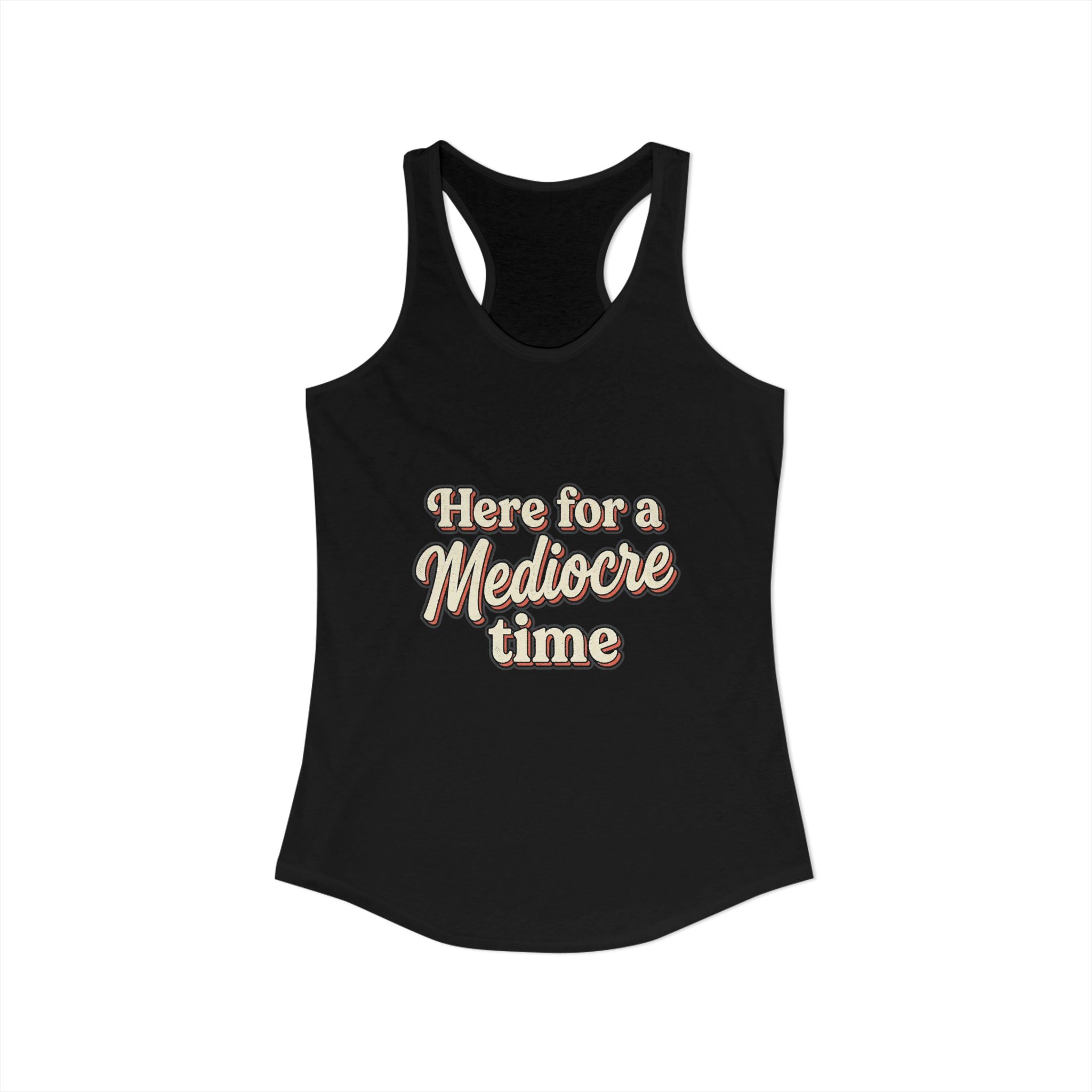 Here for a Mediocre Time Women's Ideal Racerback Tank
