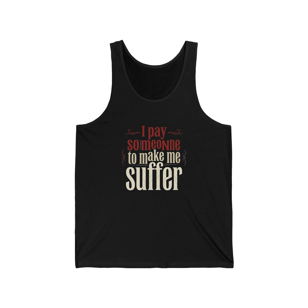 I Pay Someone To Make Me Suffer Unisex Jersey Tank
