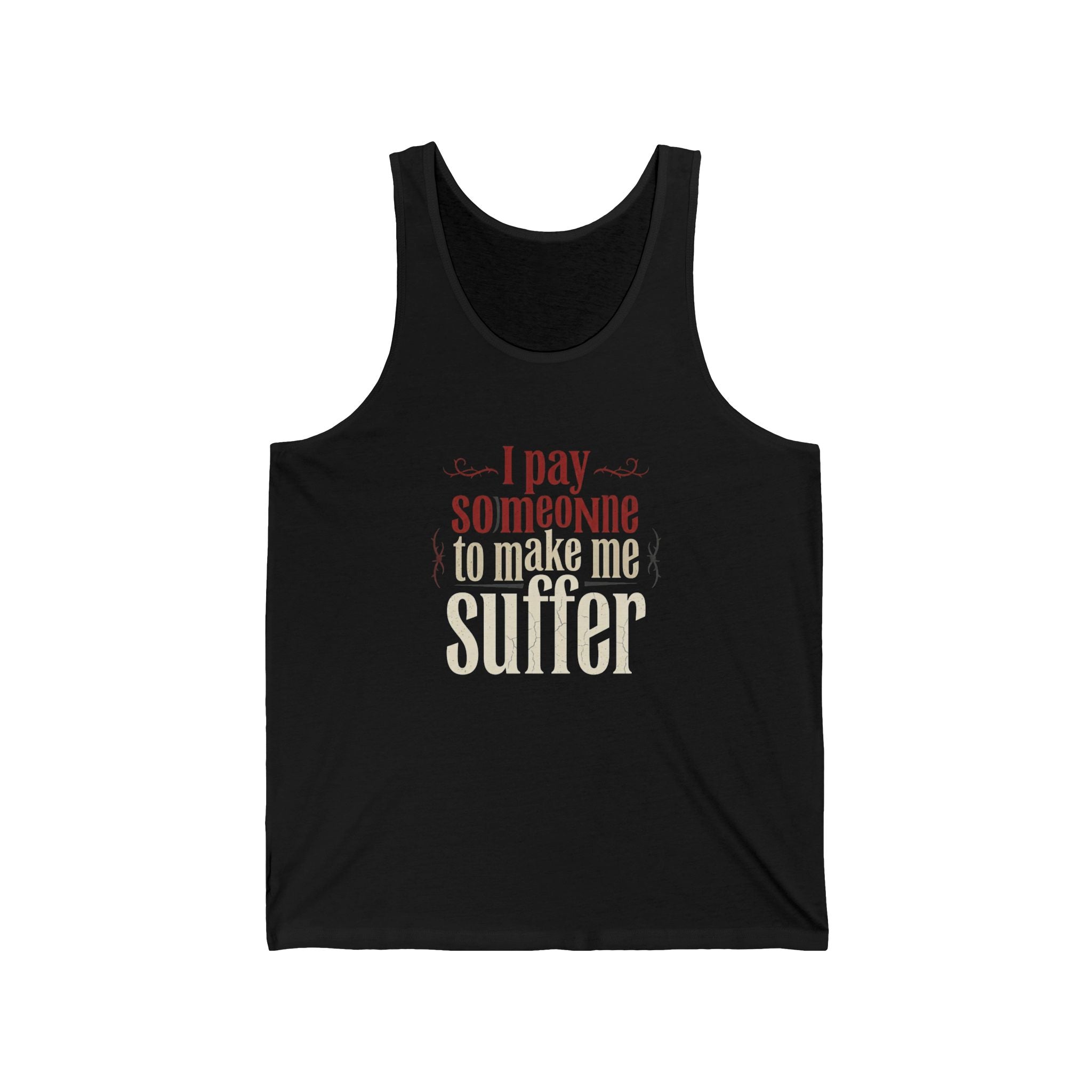 I Pay Someone To Make Me Suffer Unisex Jersey Tank
