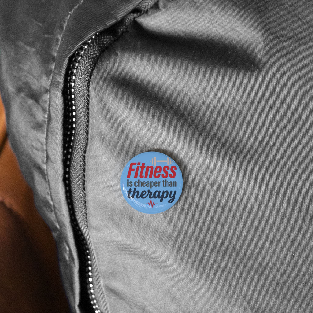 Fitness is Cheaper than Therapy Round Pins