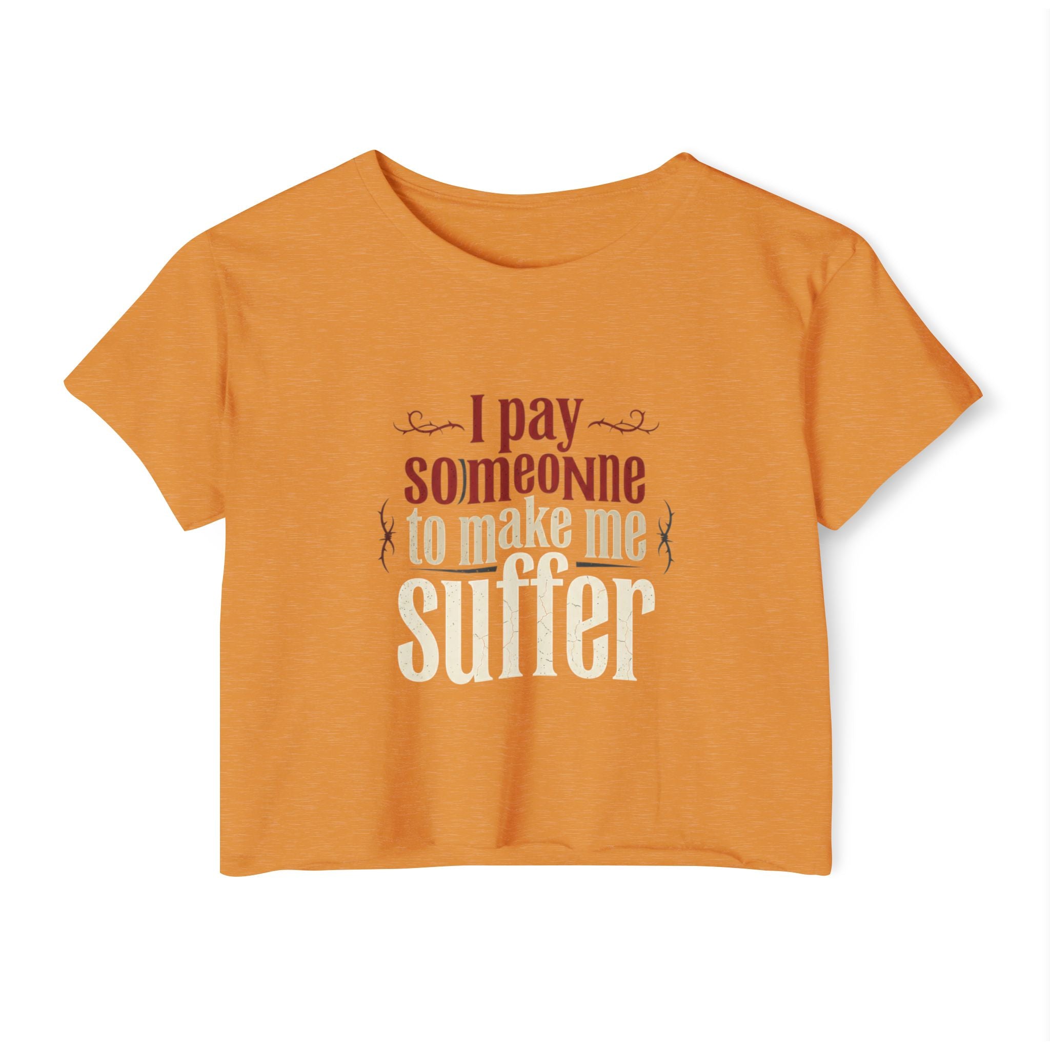 I Pay Someone To Make Me Suffer Women's Festival Crop Top