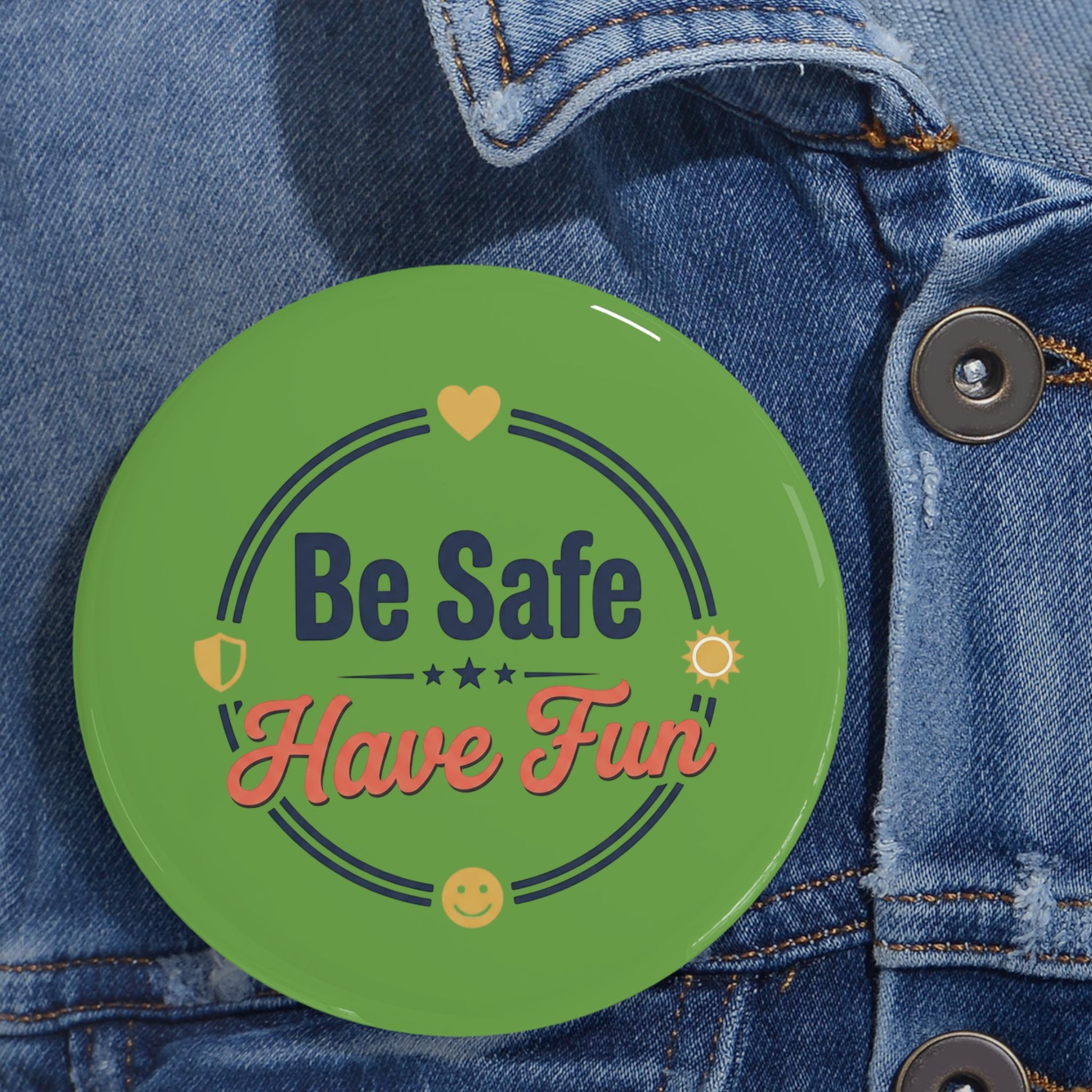 Be Safe Have Fun Round Pins