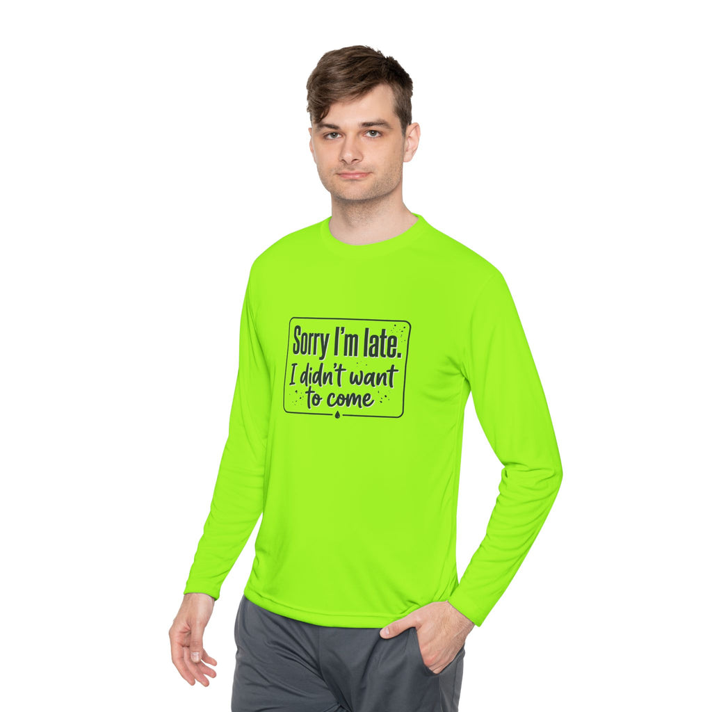 Sorry I'm Late I Didn't Want to Come Unisex Lightweight Long Sleeve Tee