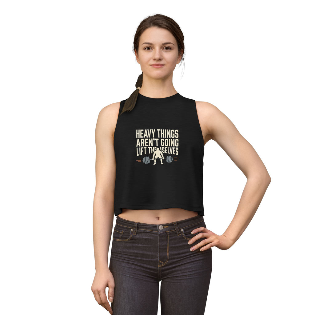 Heavy Things Aren't Going to Lift Themselves Women's Crop Top