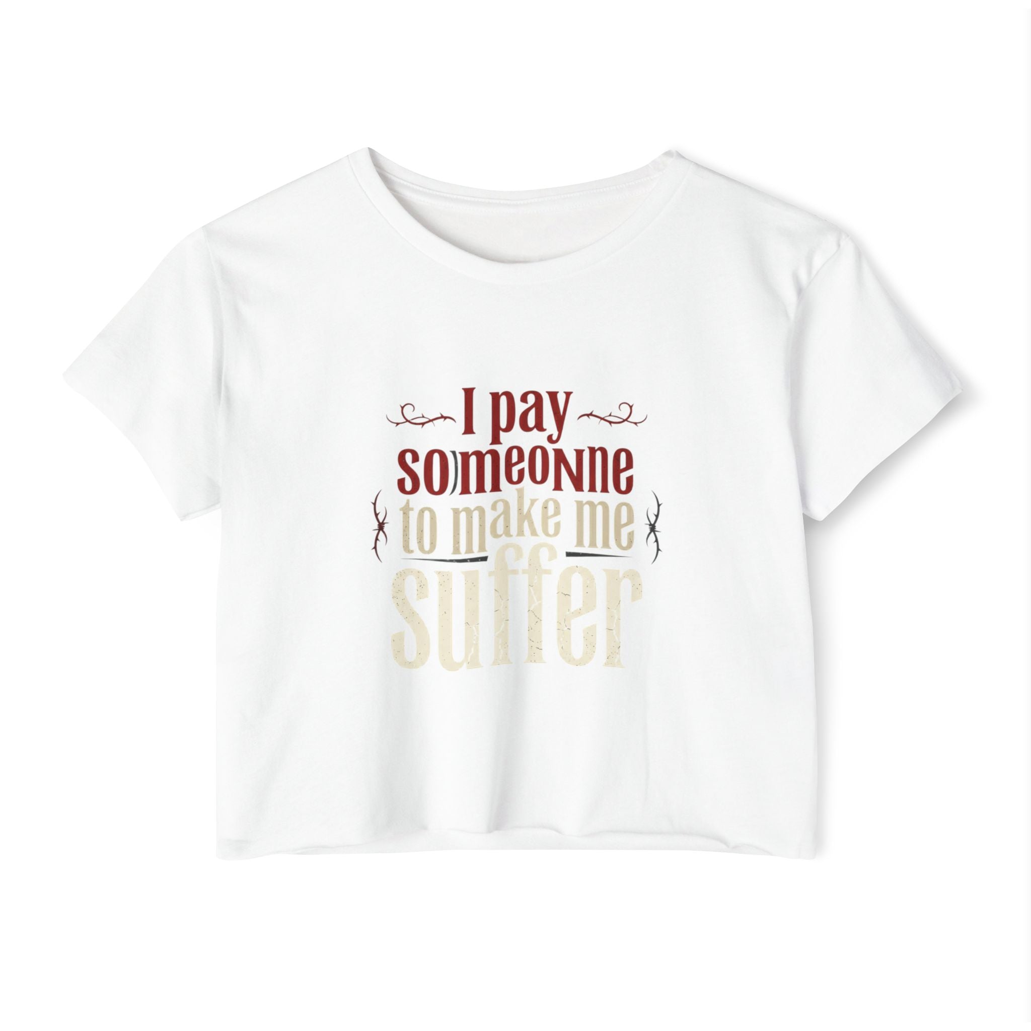 I Pay Someone To Make Me Suffer Women's Festival Crop Top