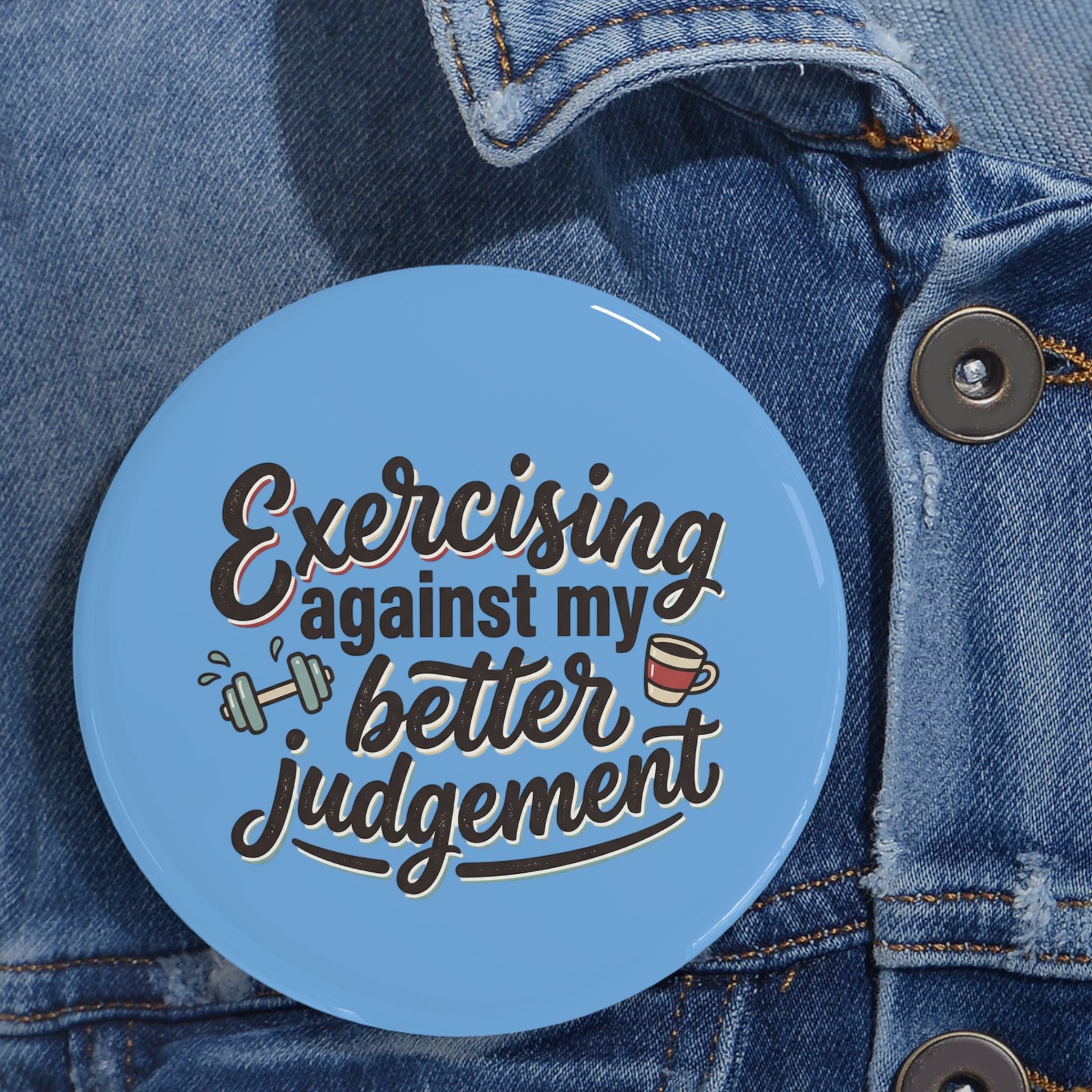 Exercising Against My Better Judgement Round Pins