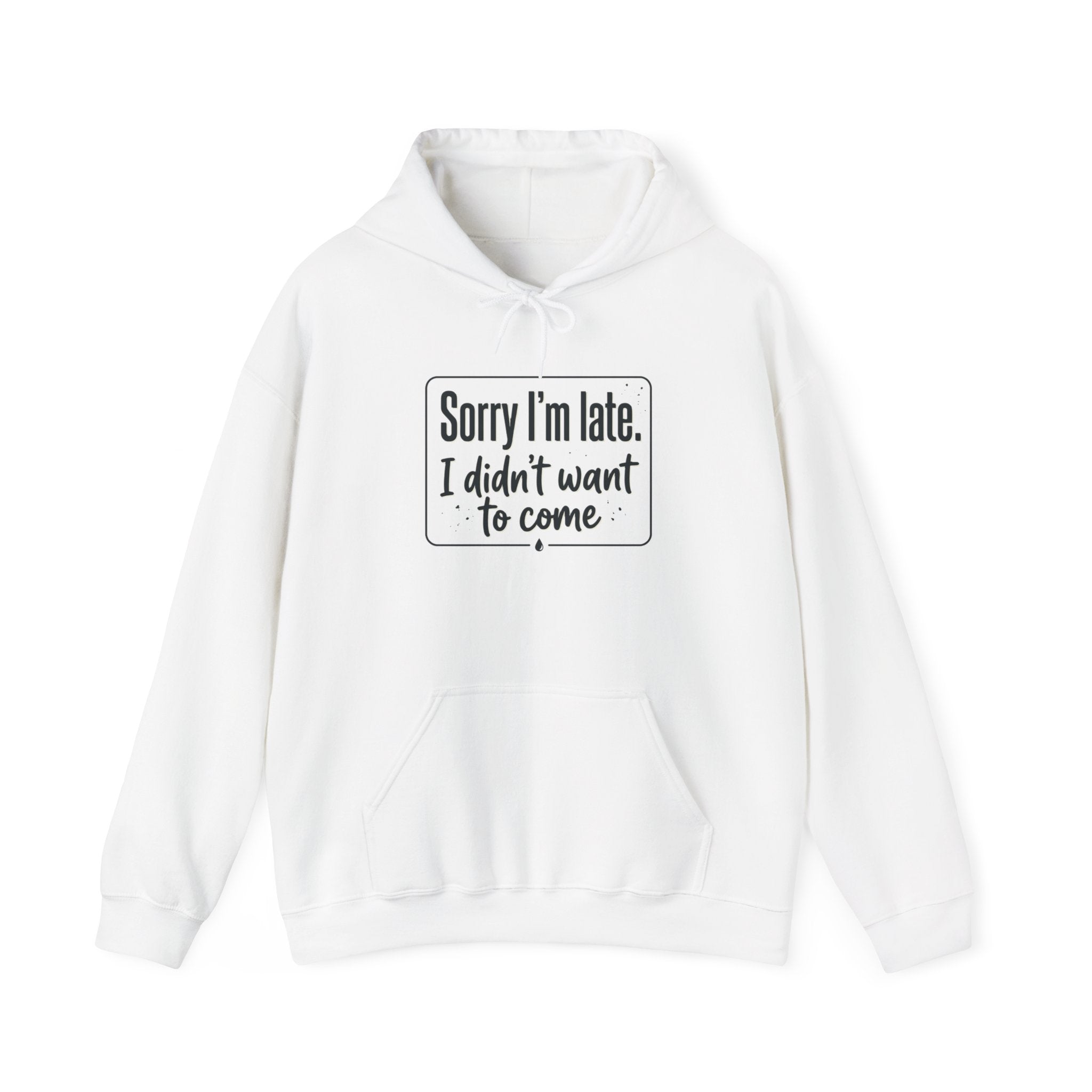 Sorry I'm Late I Didn't Want to Come Unisex Heavy Blend™ Hooded Sweatshirt