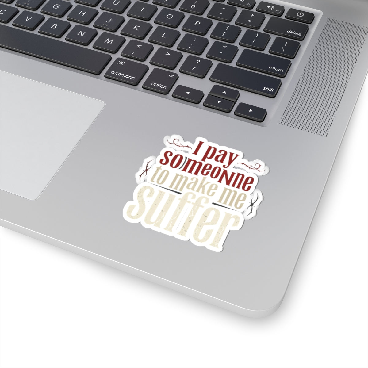 I Pay Someone To Make Me Suffer Kiss-Cut Stickers