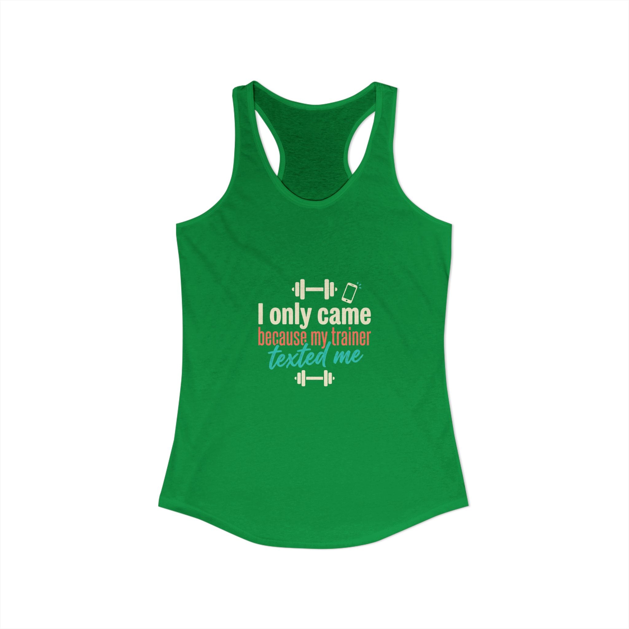 I Only Came Because My Trainer Texted Me Women's Ideal Racerback Tank