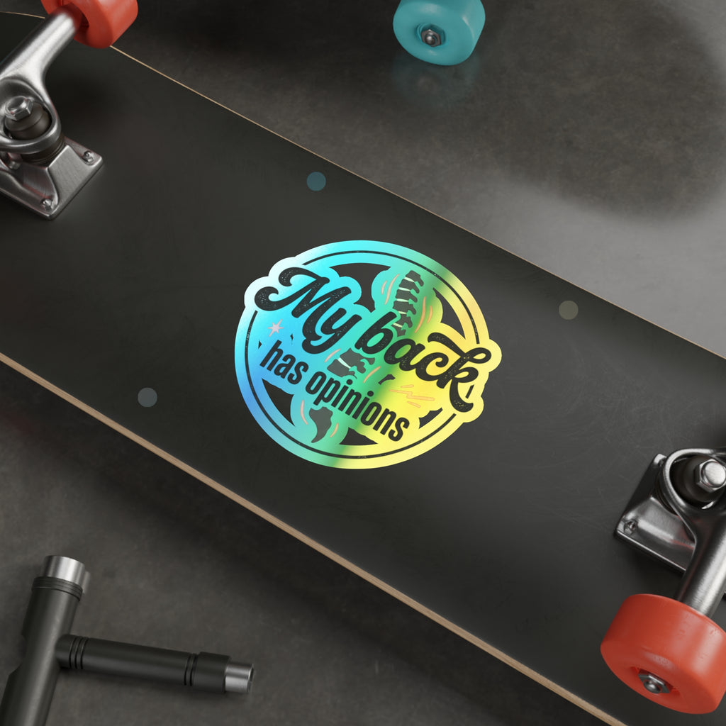 My Back Has Opinions Holographic Die-cut Stickers