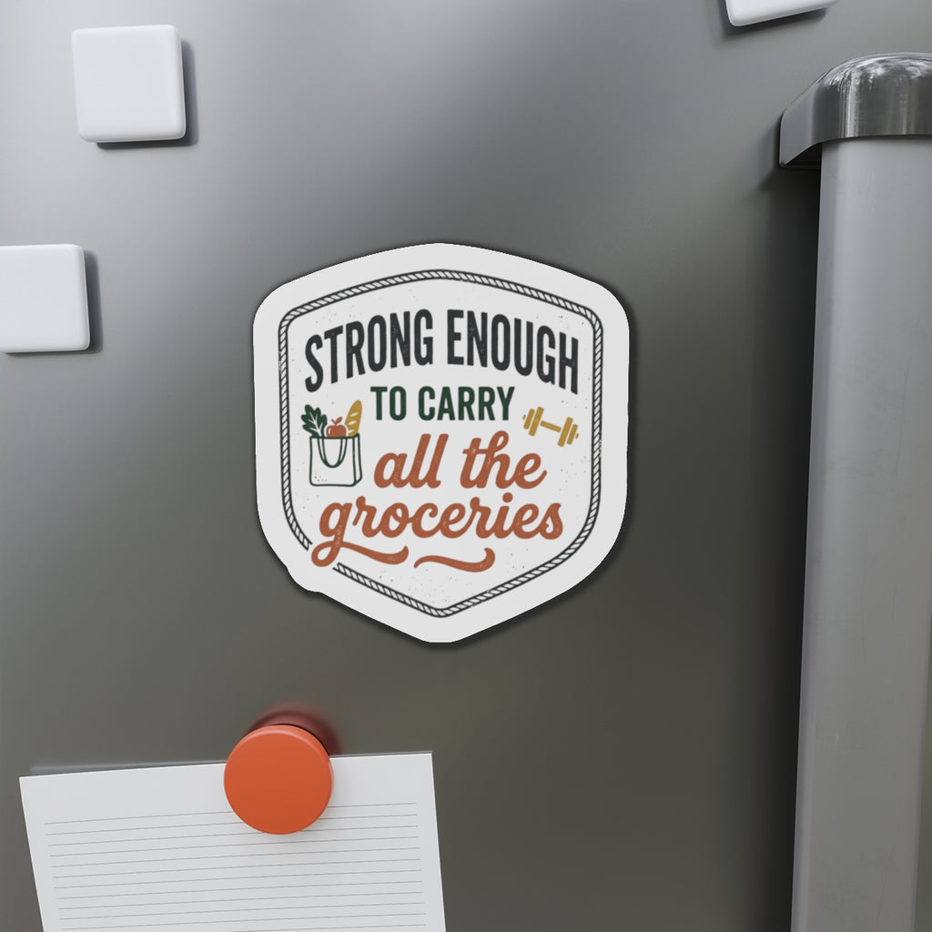 Strong Enough to Carry All the Groceries Die-Cut Magnets
