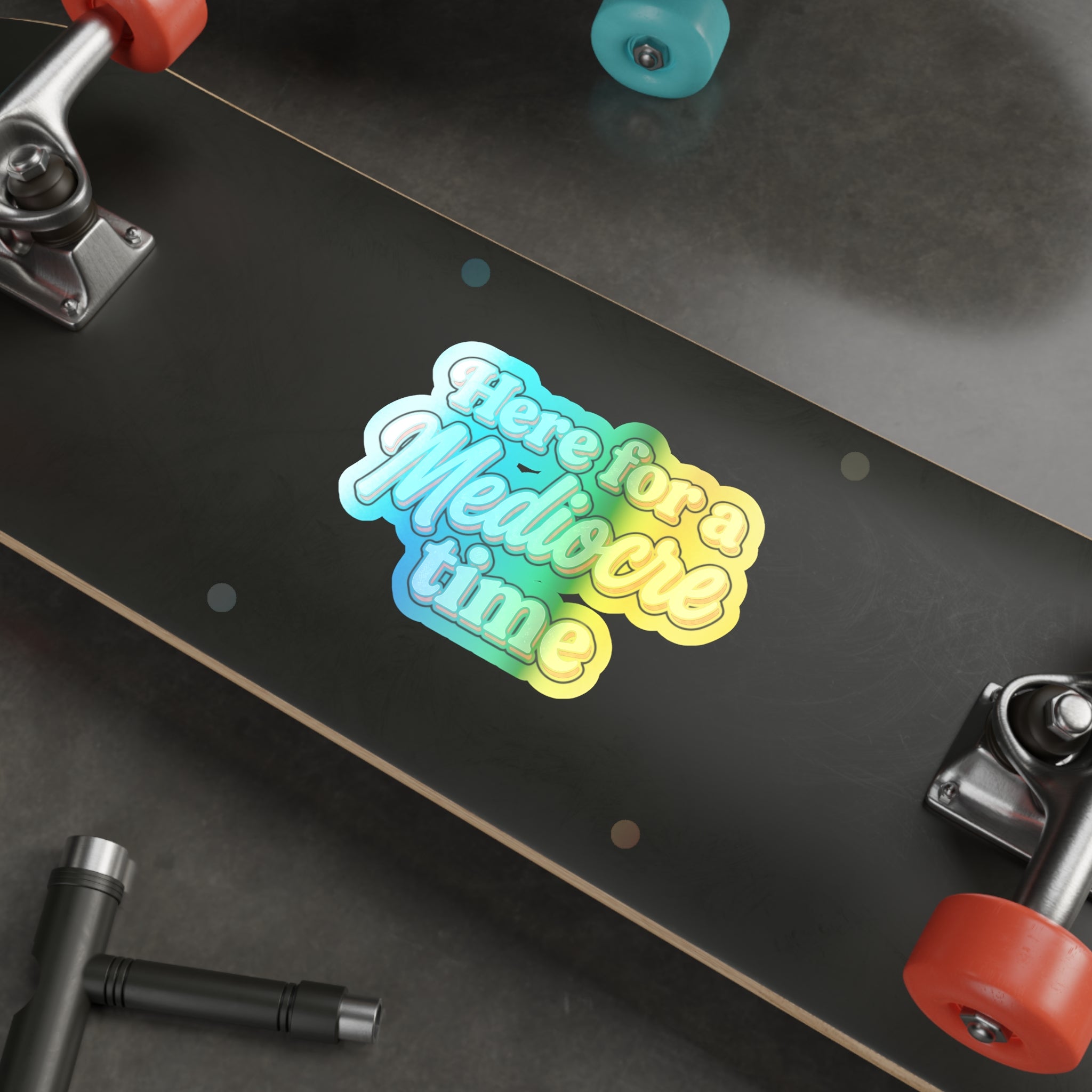 Here for a Mediocre Time Holographic Die-cut Stickers