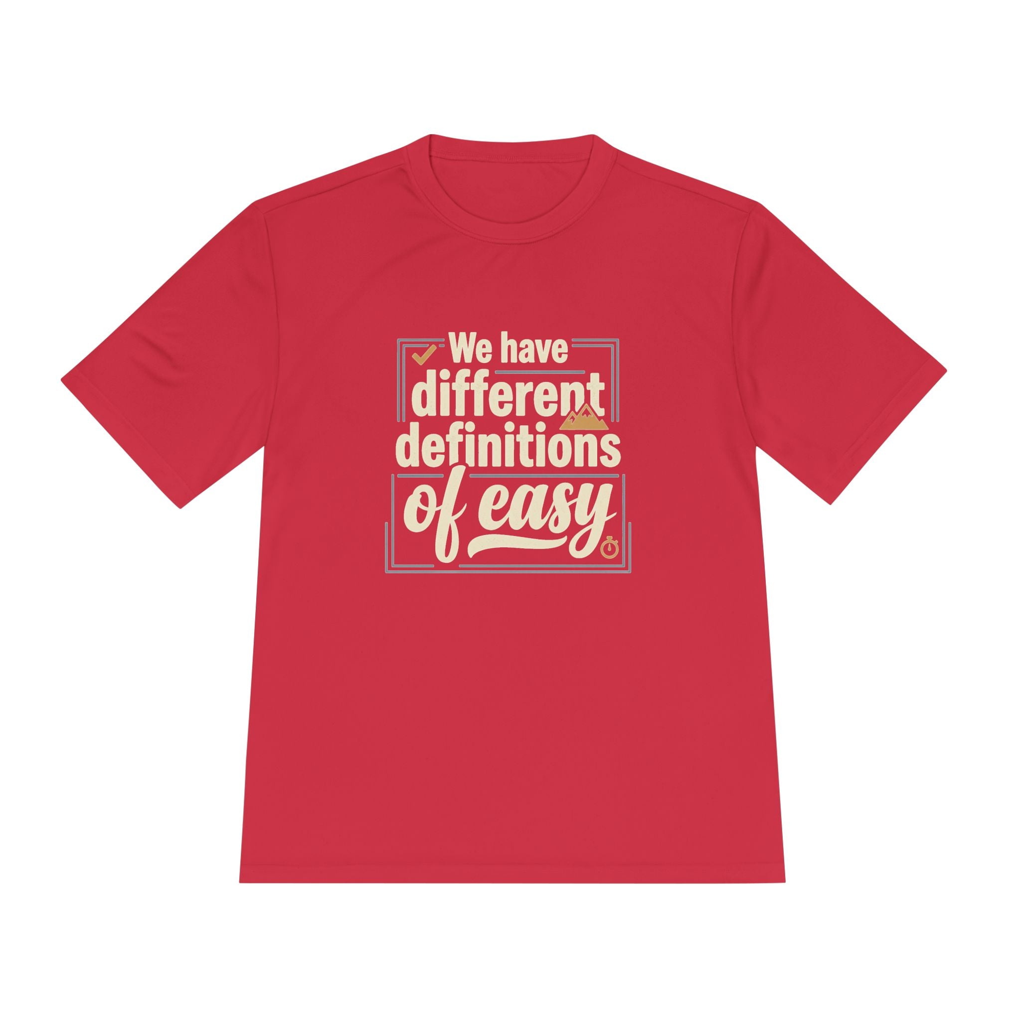 We Have Different Definitions of Easy Unisex Moisture Wicking Tee