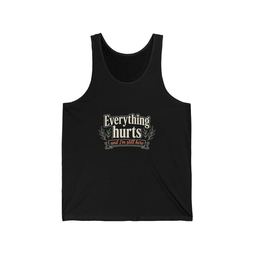 Everything Hurts and I'm Still Here Unisex Jersey Tank