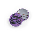 Sweat is My Sparkle Round Pins