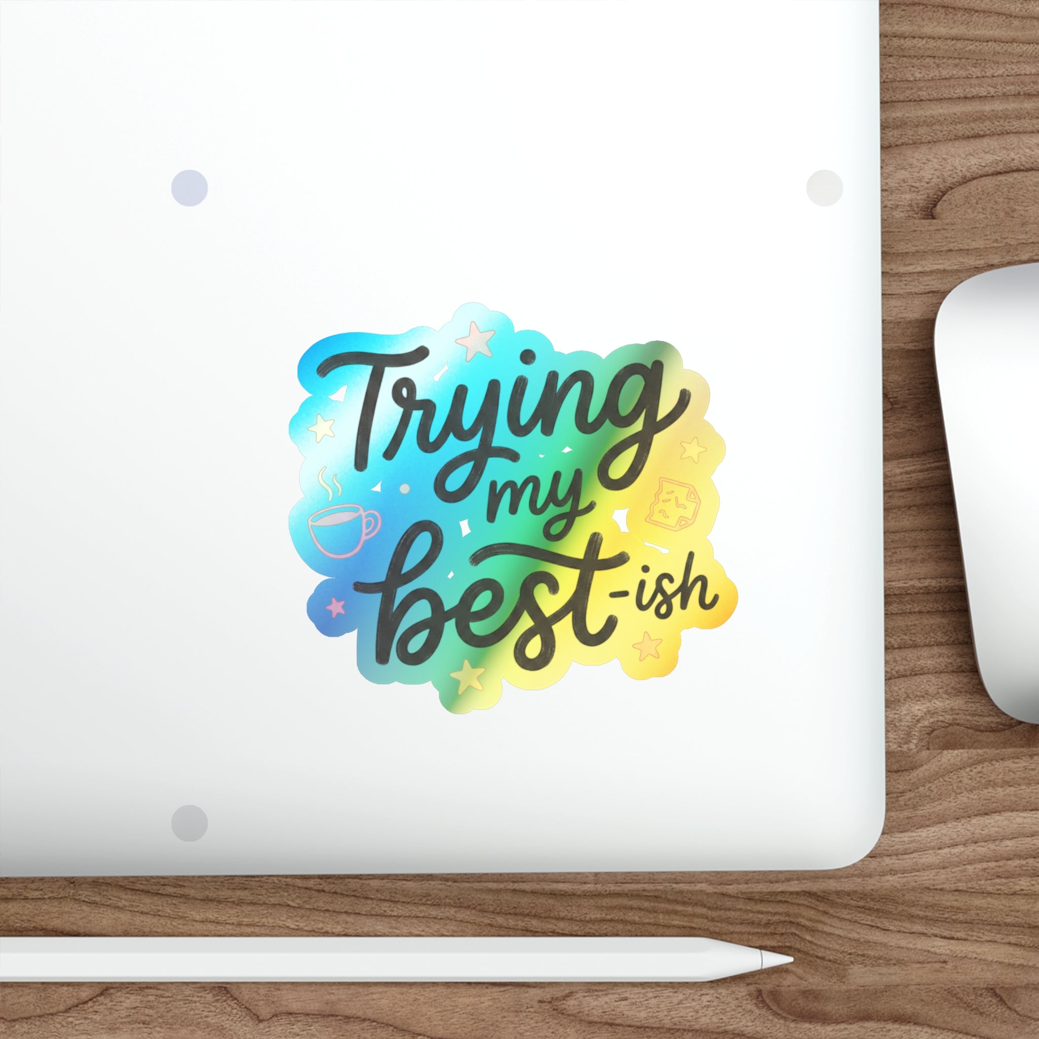 Trying My Best-ish Holographic Die-cut Stickers