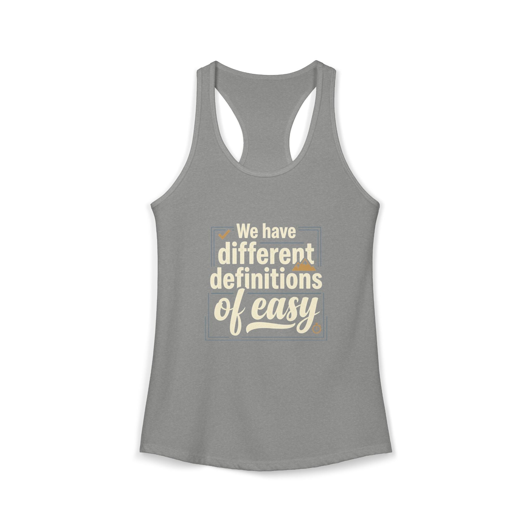 We Have Different Definitions of Easy Women's Ideal Racerback Tank