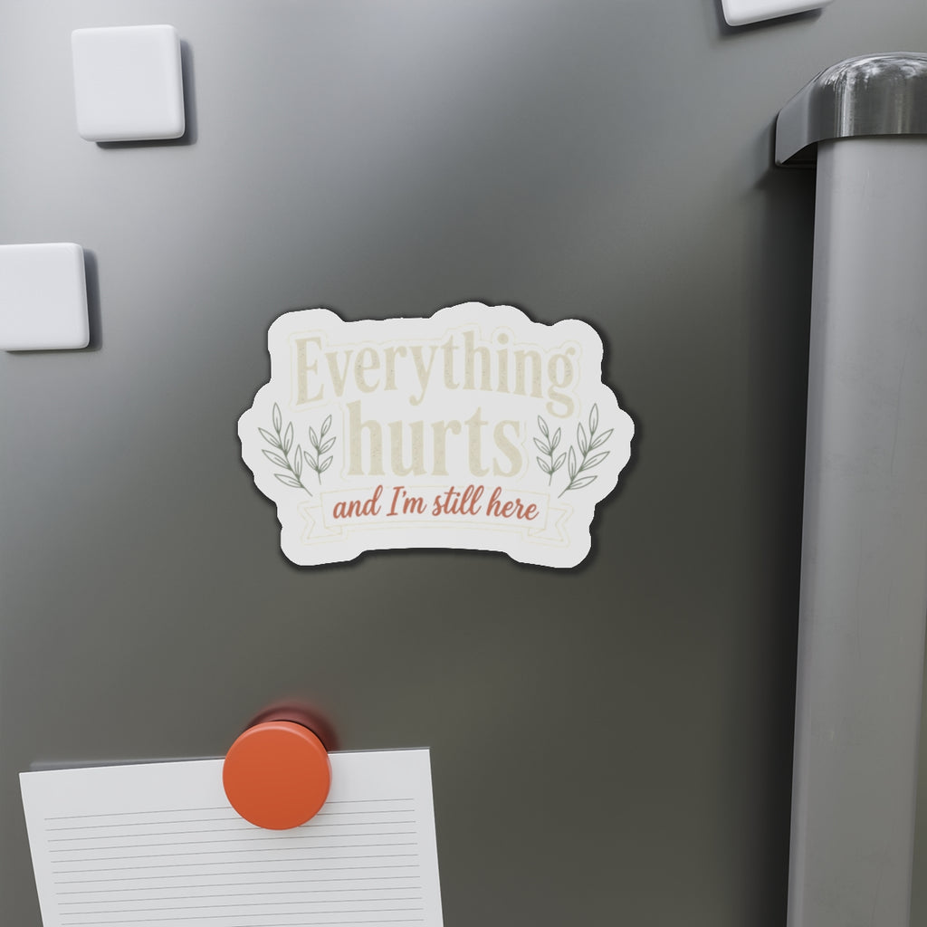 Everything Hurts and I'm Still Here Die-Cut Magnets