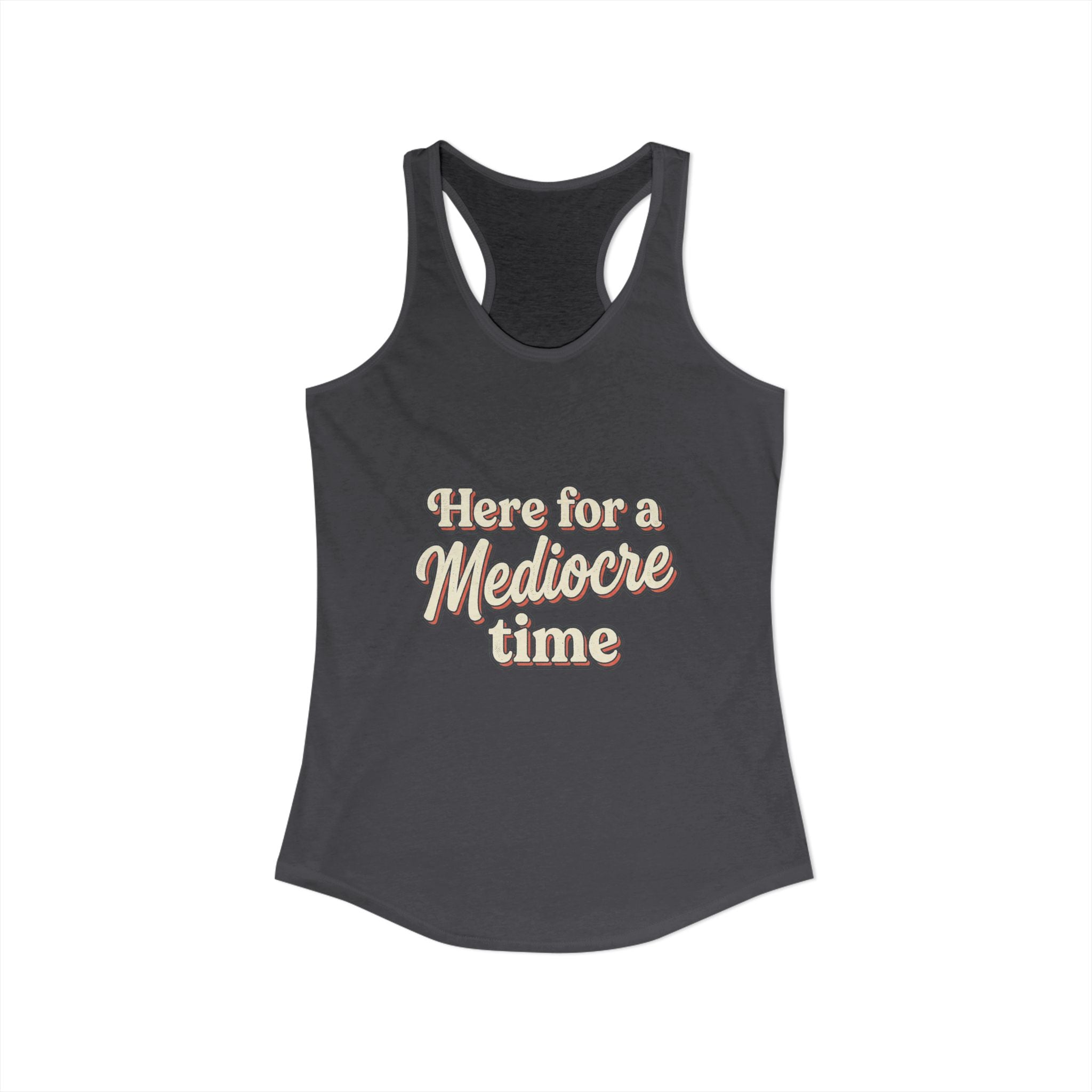 Here for a Mediocre Time Women's Ideal Racerback Tank