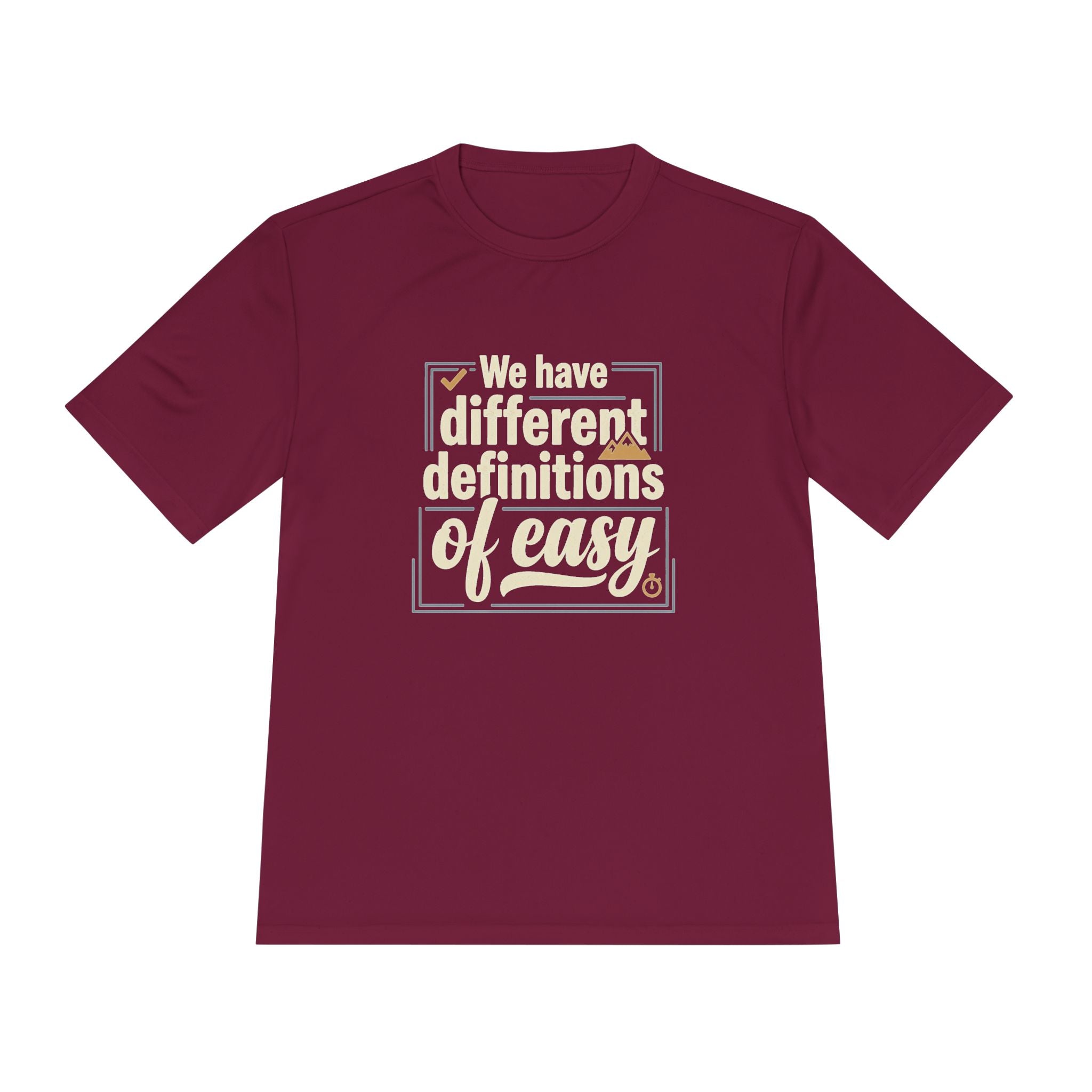 We Have Different Definitions of Easy Unisex Moisture Wicking Tee