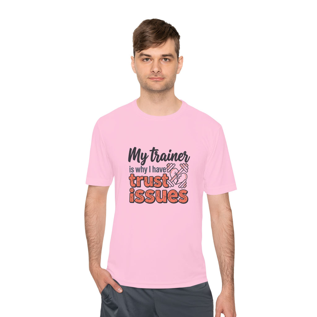 My Trainer is Why I Have Trust Issues Unisex Moisture Wicking Tee