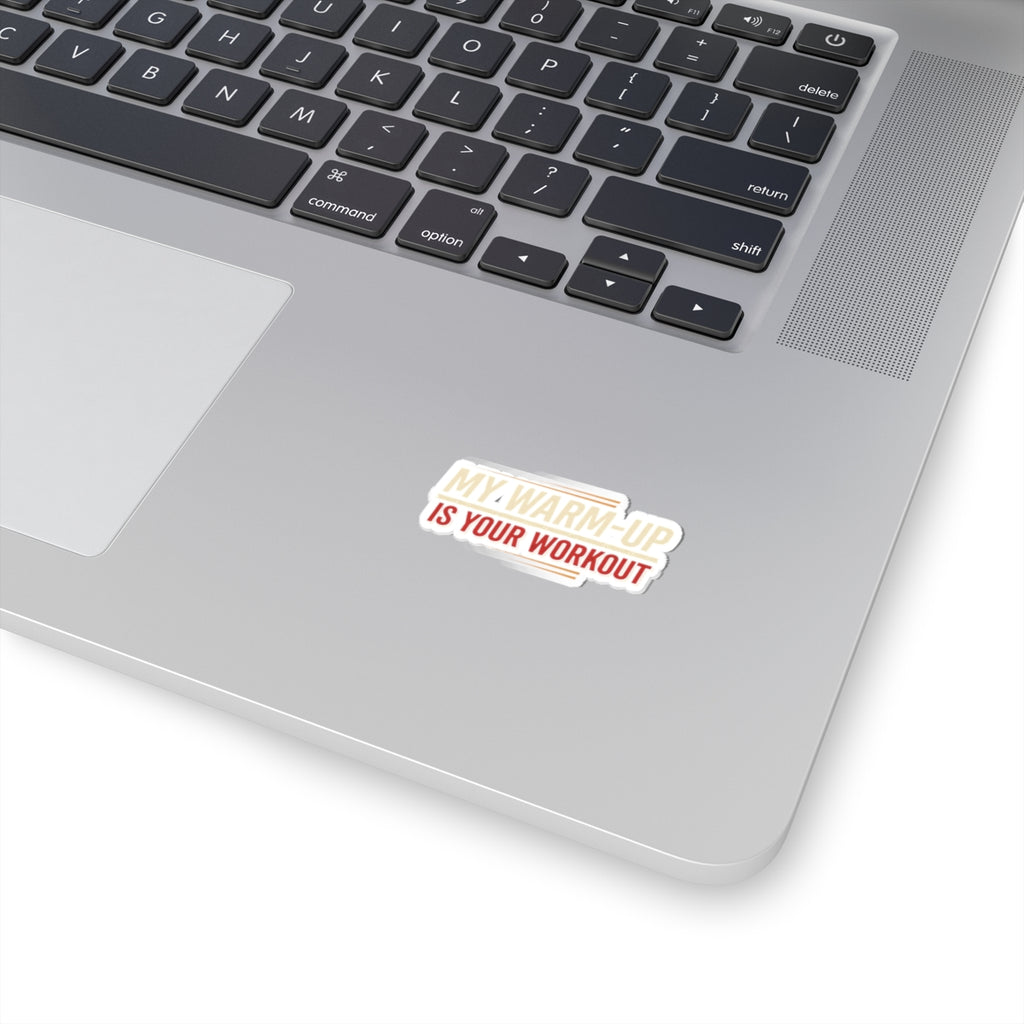 My Warm-Up is Your Workout Kiss-Cut Stickers