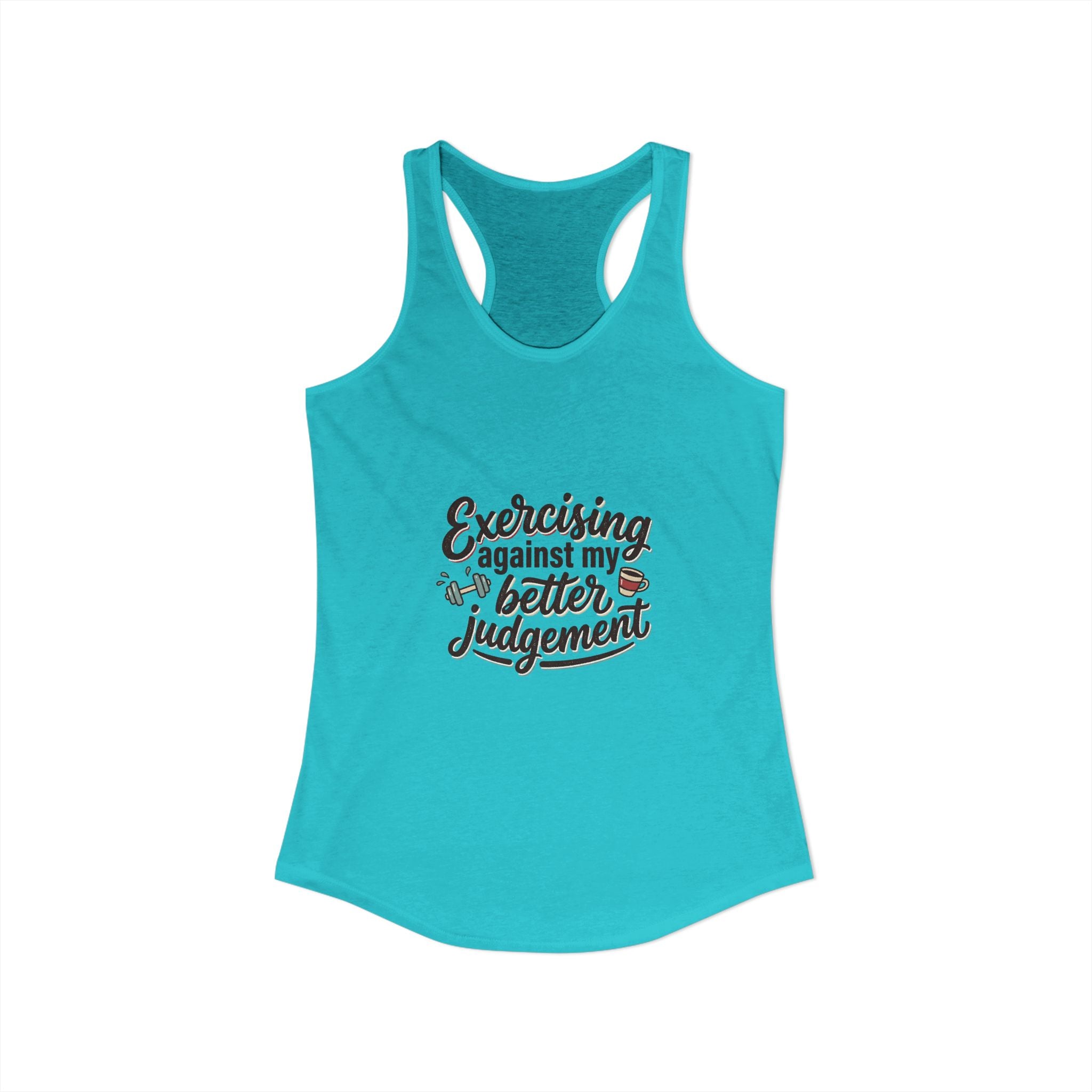 Exercising Against My Better Judgement Women's Ideal Racerback Tank