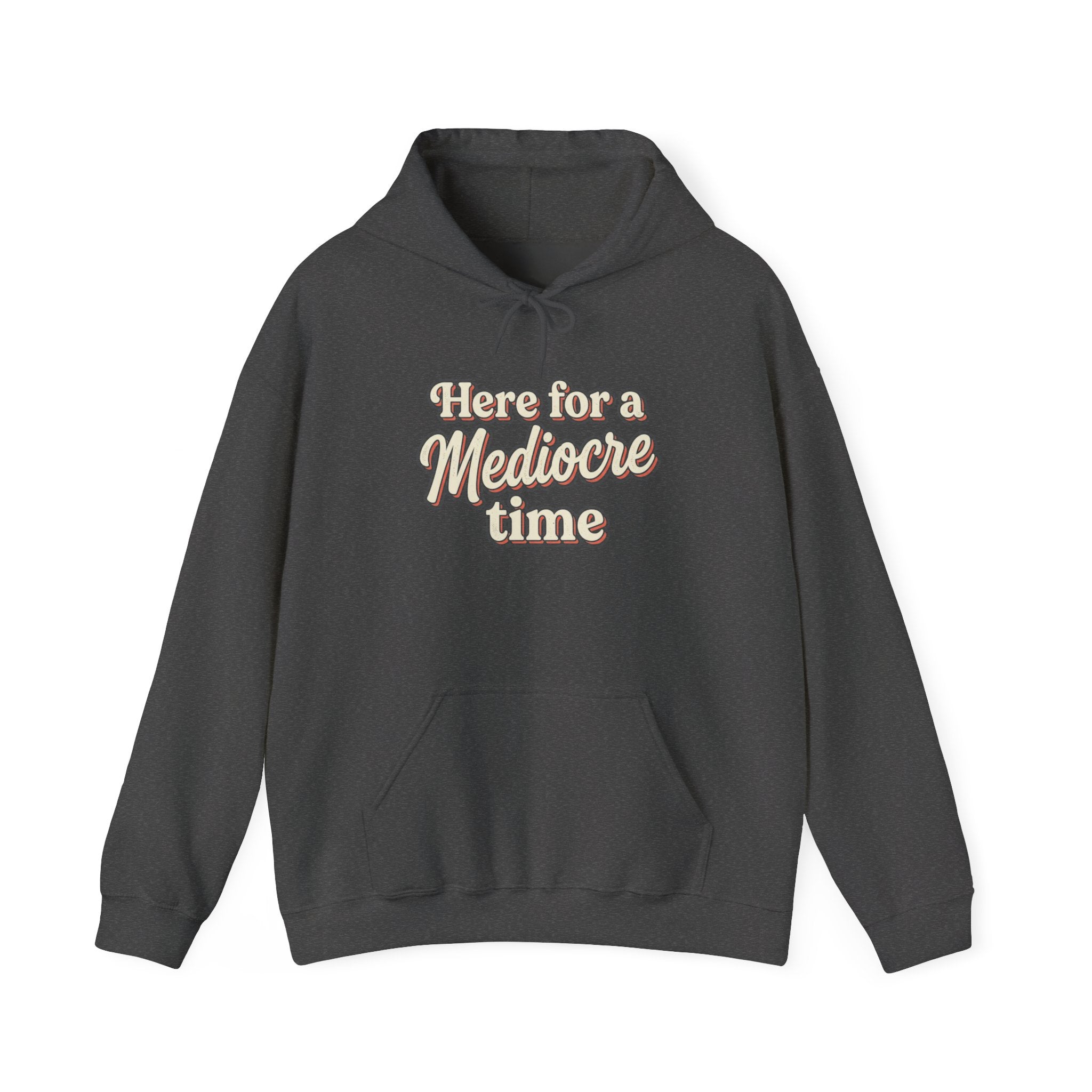 Here for a Mediocre Time Unisex Heavy Blend™ Hooded Sweatshirt