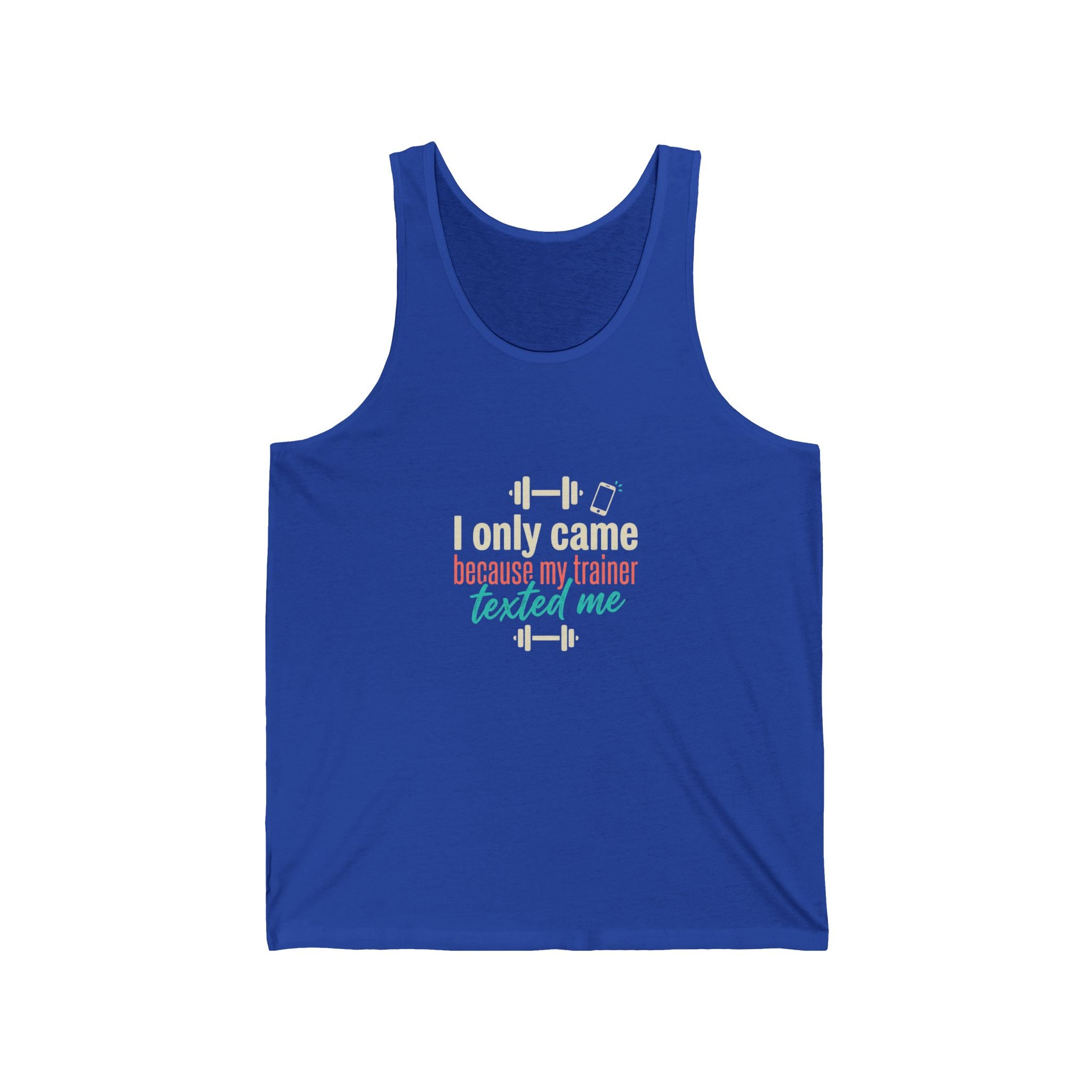 I Only Came Because My Trainer Texted Me Unisex Jersey Tank