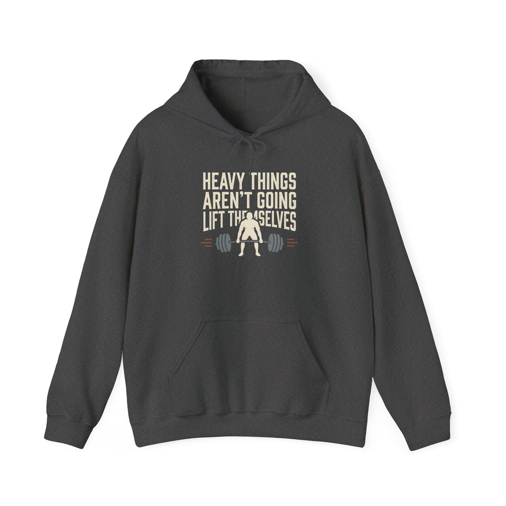 Heavy Things Aren't Going to Lift Themselves Unisex Heavy Blend™ Hooded Sweatshirt