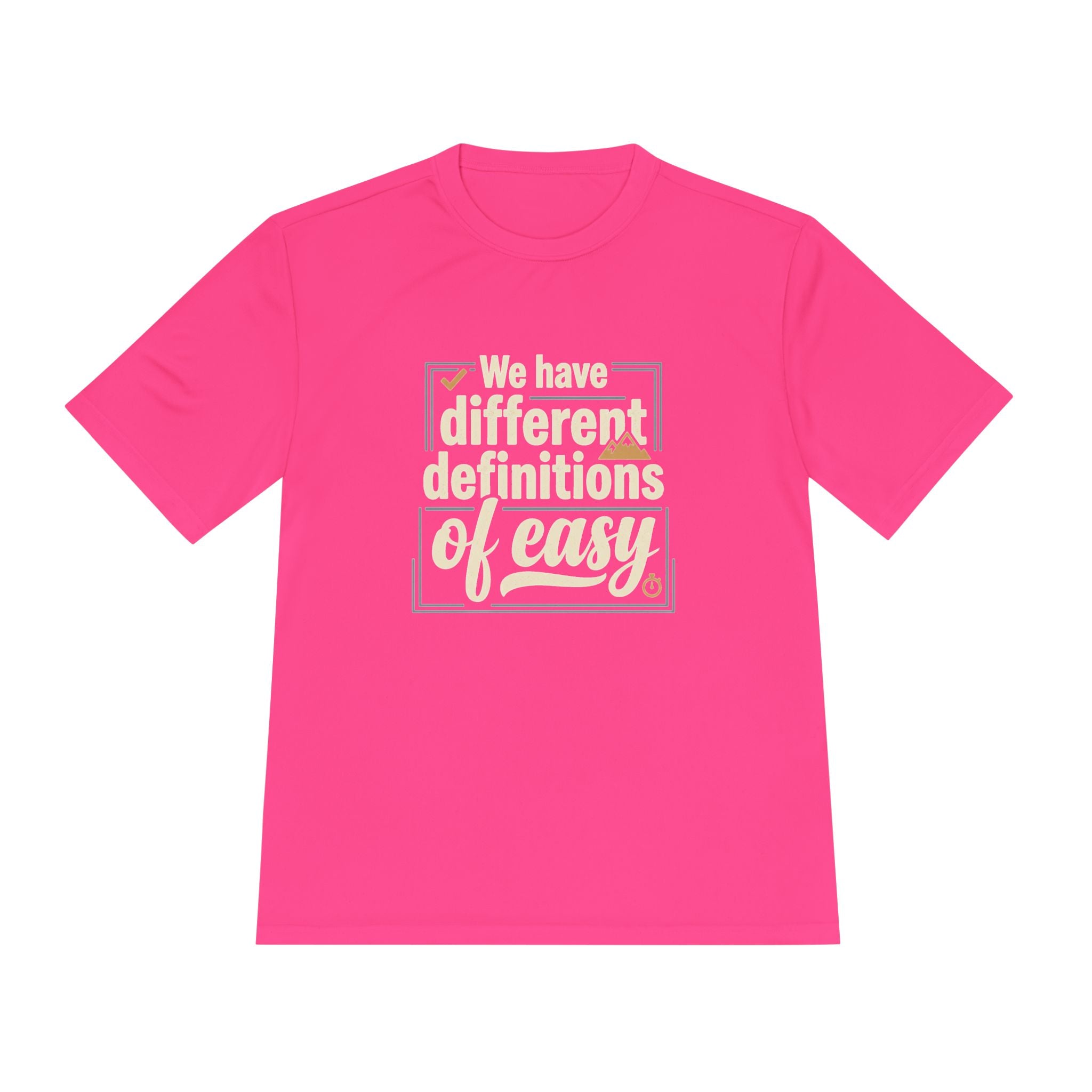 We Have Different Definitions of Easy Unisex Moisture Wicking Tee