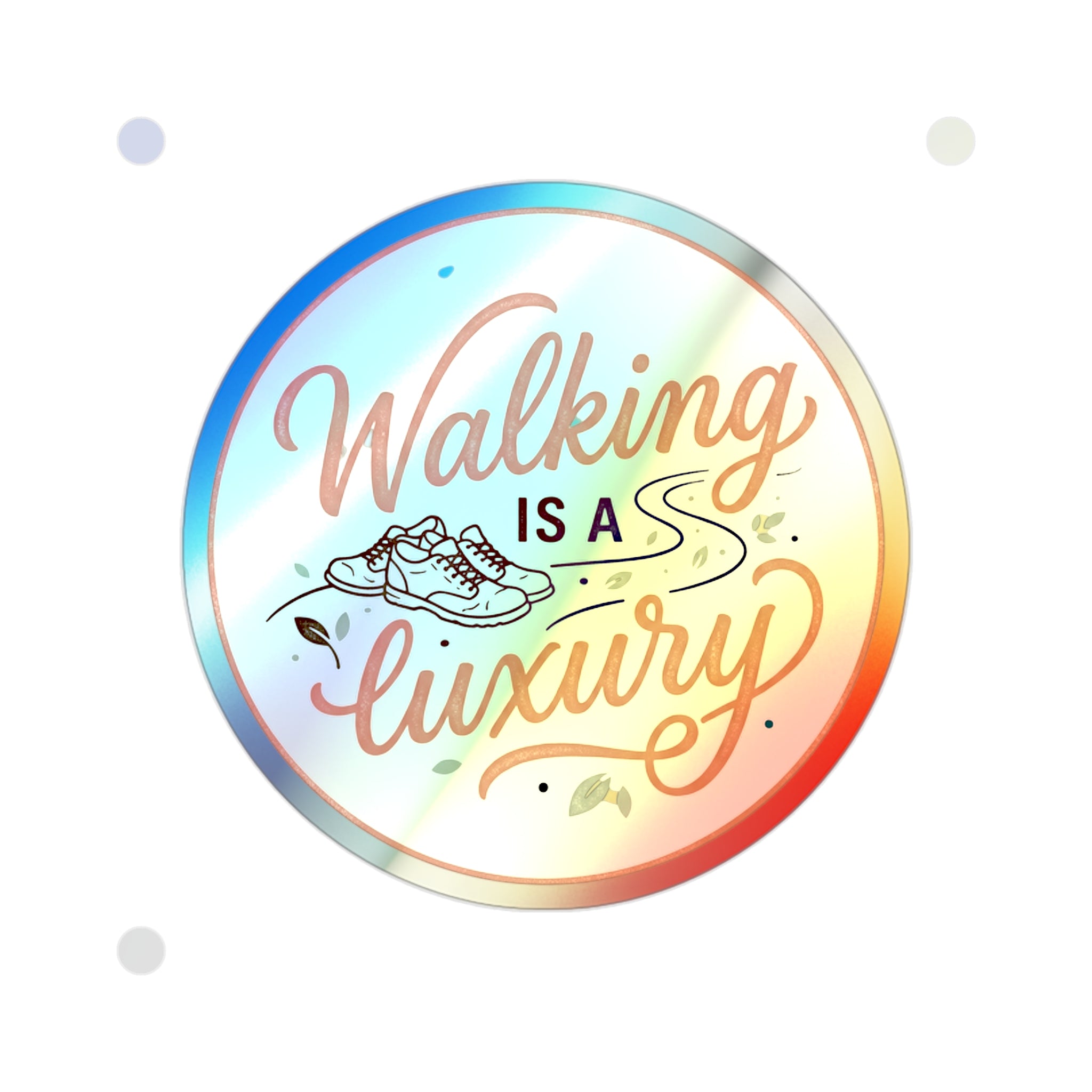 Walking is a Luxury Holographic Die-cut Stickers