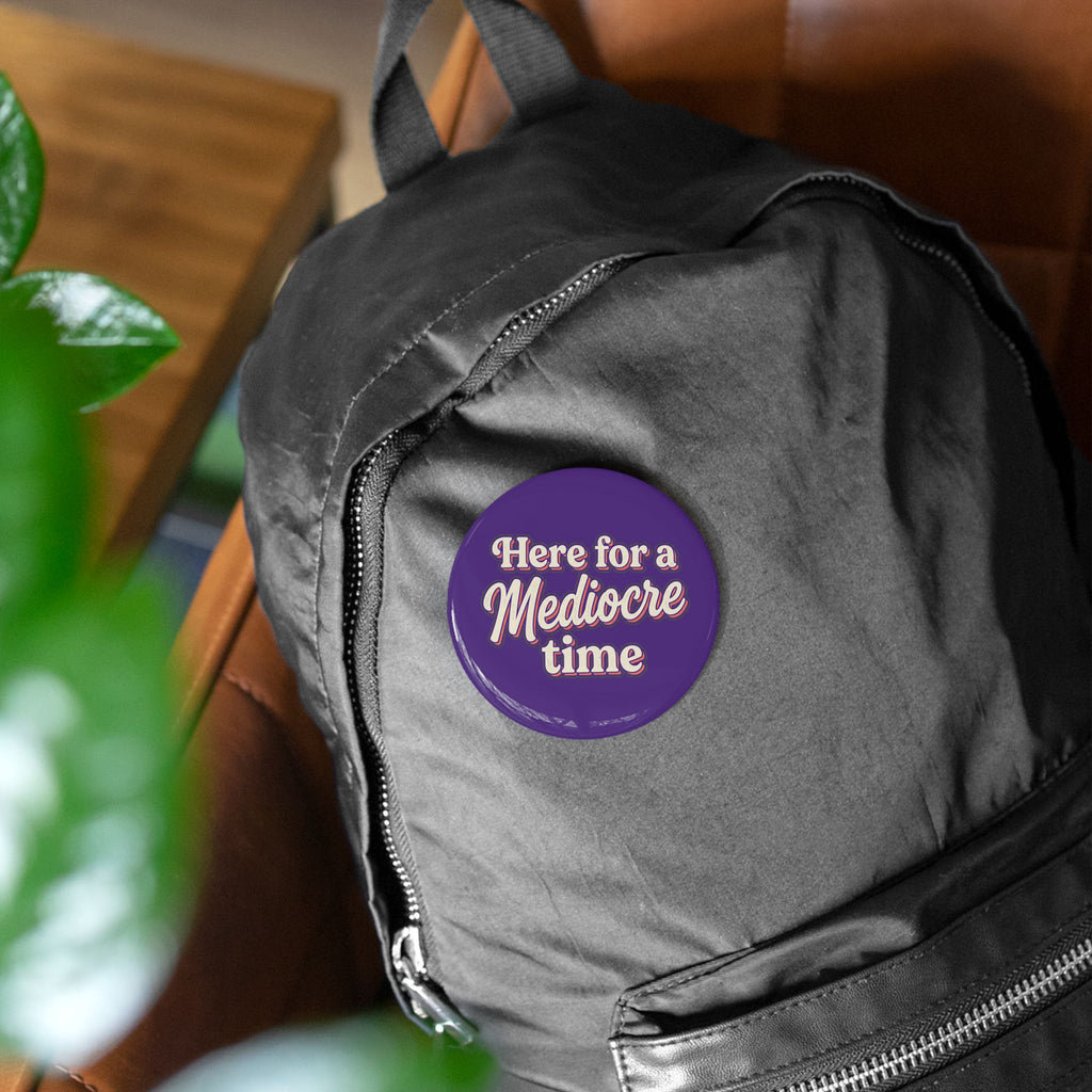 Here for a Mediocre Time Round Pins