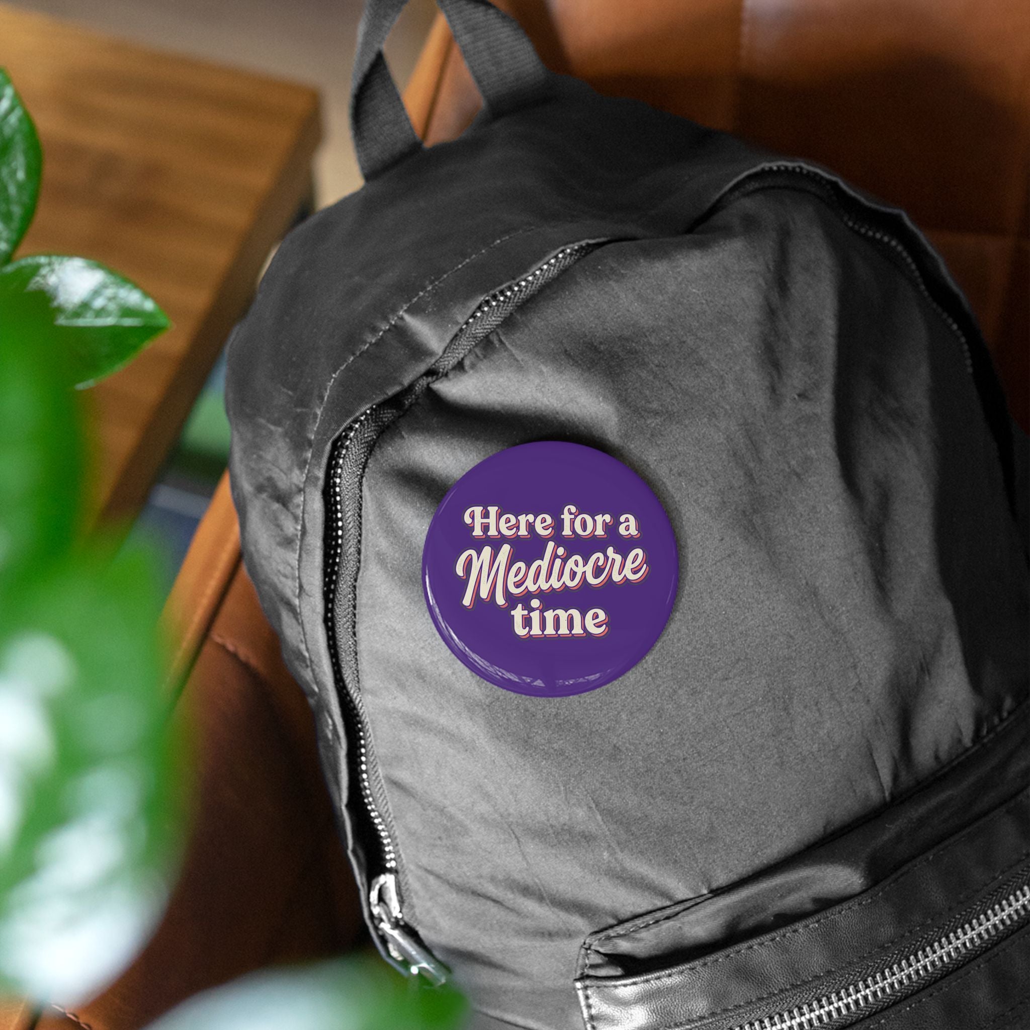 Here for a Mediocre Time Round Pins