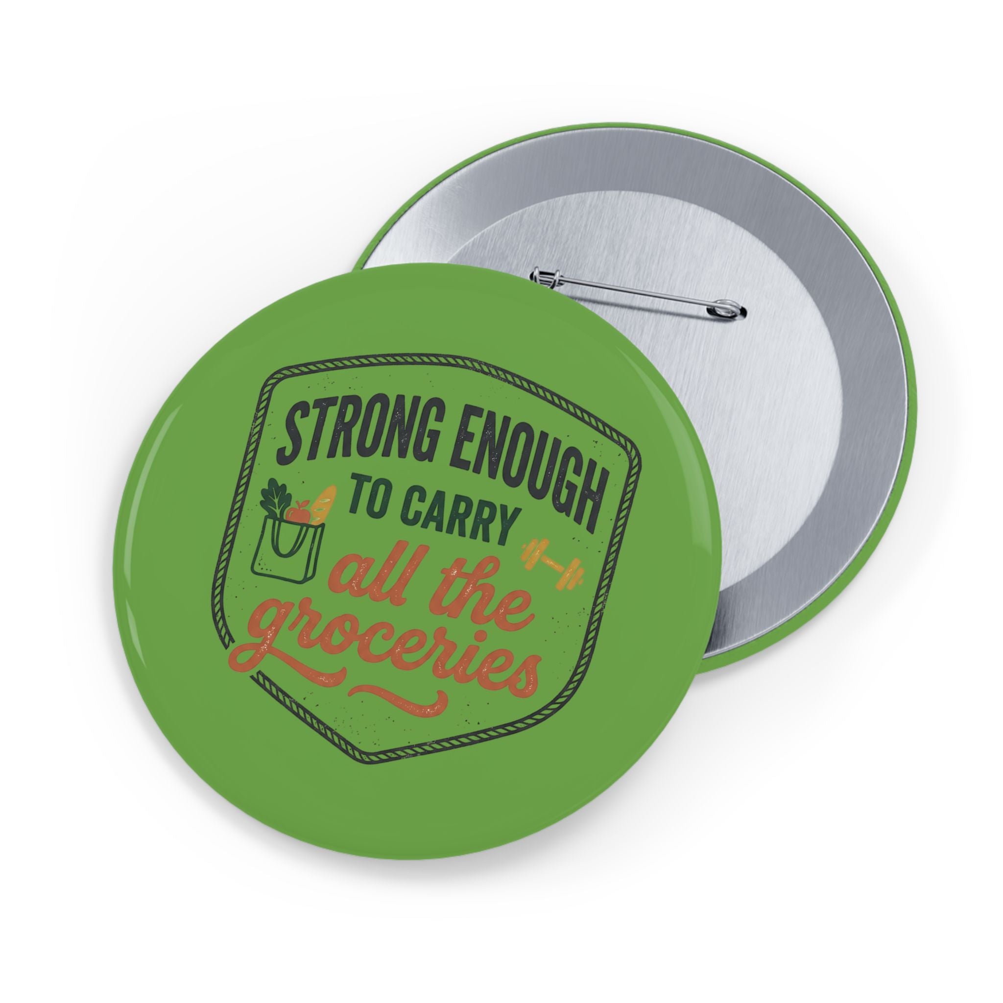 Strong Enough to Carry All the Groceries Round Pins