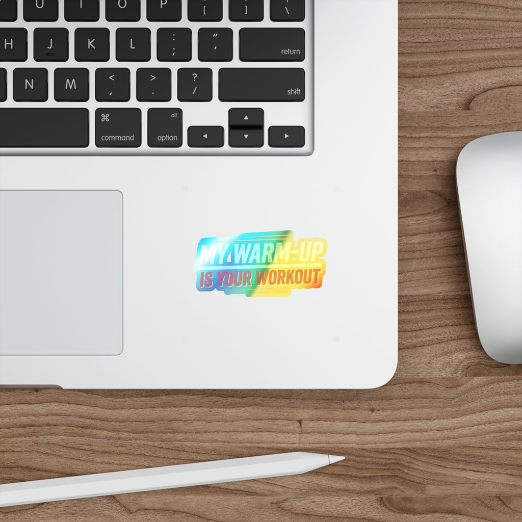 My Warm-Up is Your Workout Holographic Die-cut Stickers