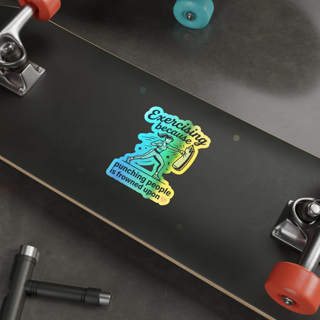 Exercising Because Punching People is Frowned Upon Holographic Die-cut Stickers