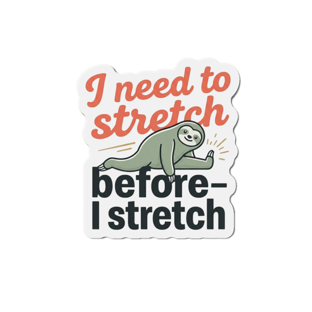 I Need to Stretch Die-Cut Magnets
