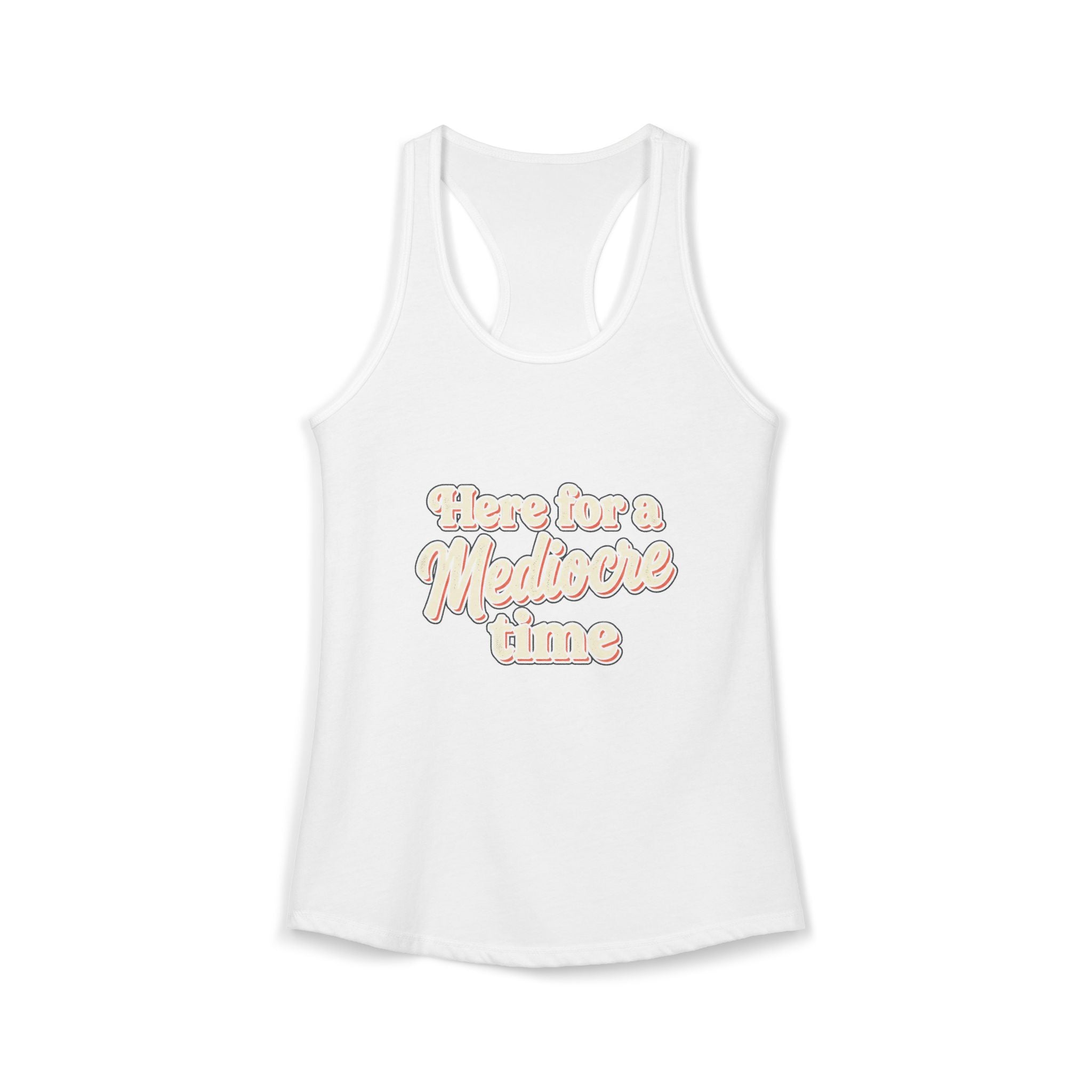Here for a Mediocre Time Women's Ideal Racerback Tank